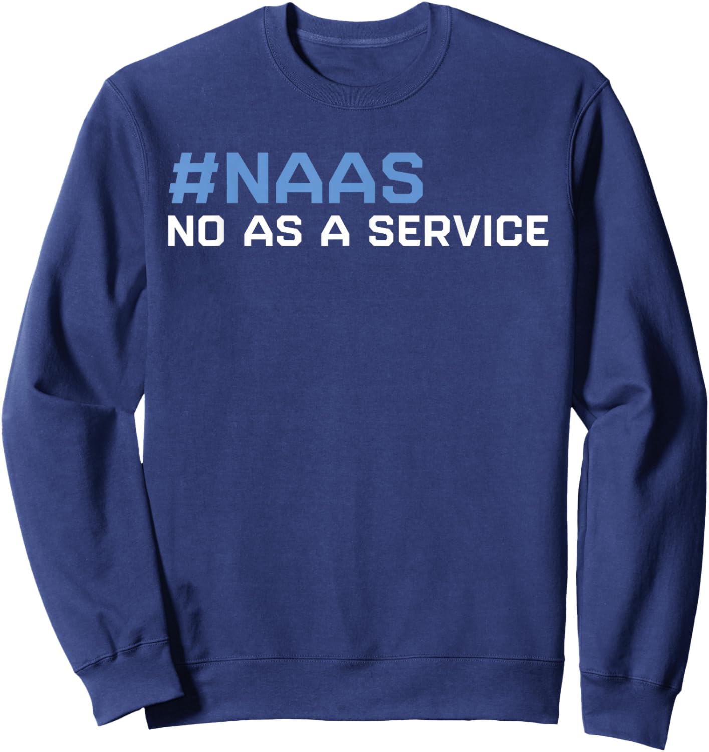 Lustiges NAAS Nein als Service Lustige SAAS-Software als Service Sweatshirt - Sweatshirt | Navy