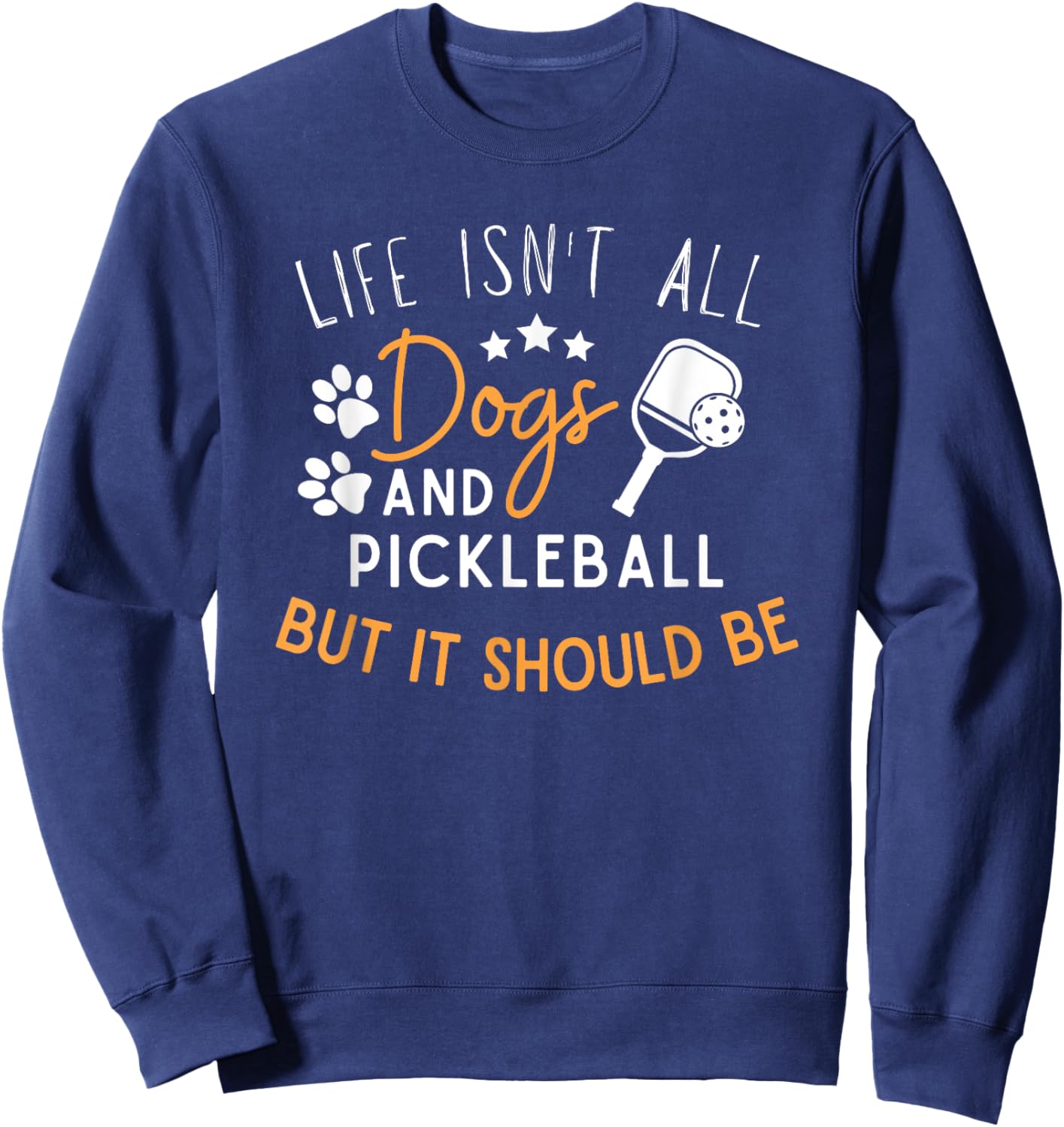 Funny Pickleball Dog Lover Life Isn't All Dogs Pickleball Men Women Sweatshirt - Sweatshirt | Navy