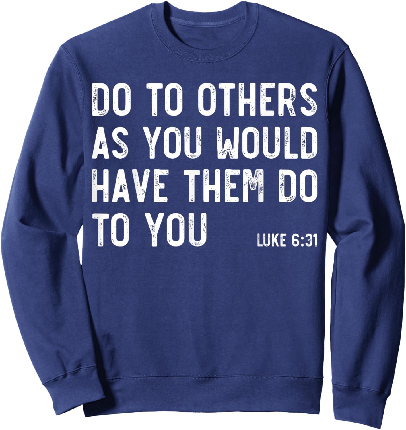 Do To Others As You Would, Luke 6:31, Bible God Christian Sweatshirt - Sweatshirt | Navy