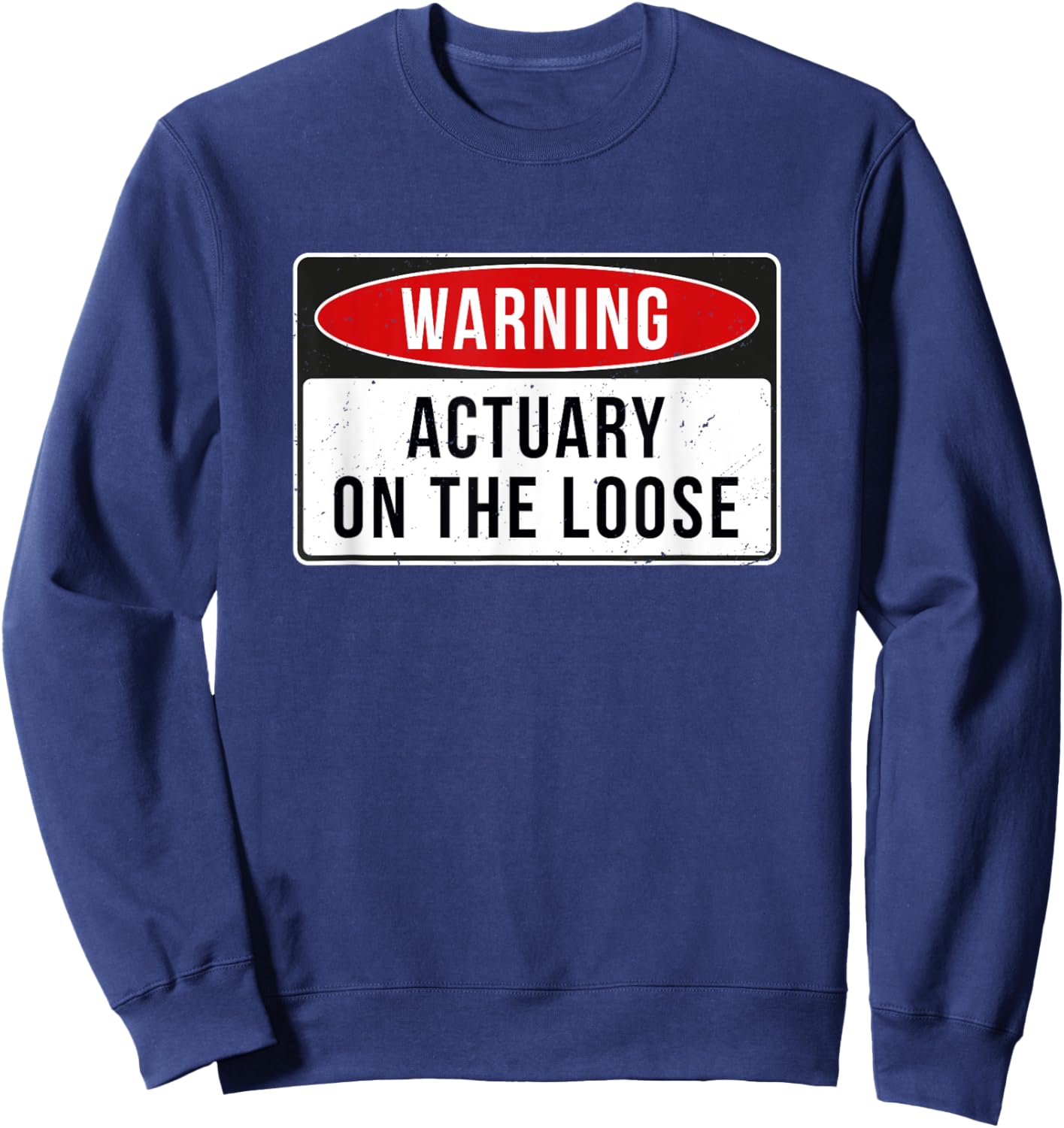 Warning Sign - Actuary On The Loose Funny Job Quote Sweatshirt - Sweatshirt | Navy