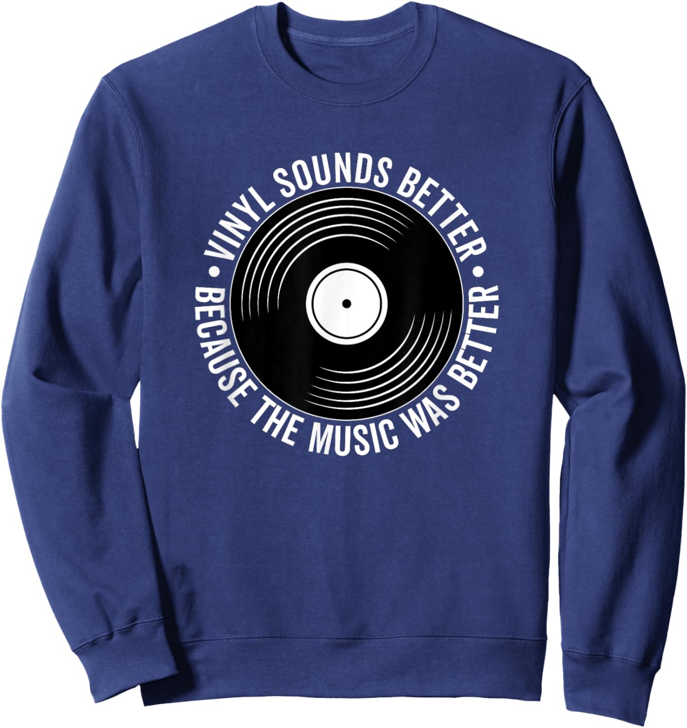 Vinyl Sounds Better Because The Music Was Better Record Sweatshirt - Sweatshirt | Navy