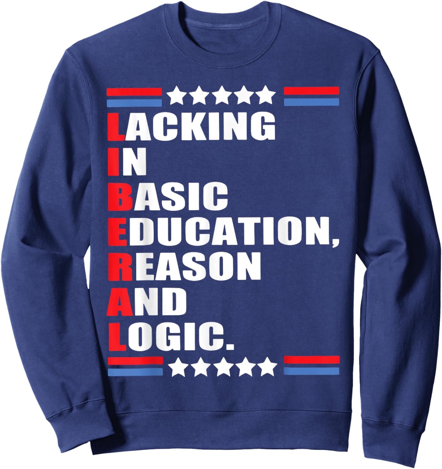 Liberal Lacking In Basic Education Reason And Logic Sweatshirt - Sweatshirt | Navy