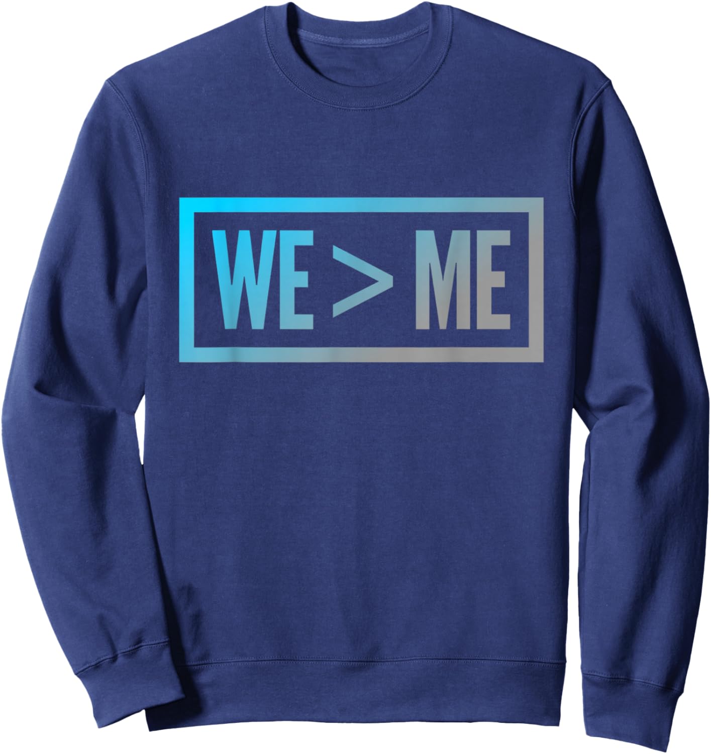 We > Me Teamwork Team We Greater Than Me Quote We Me Meaning Sweatshirt - Sweatshirt | Navy