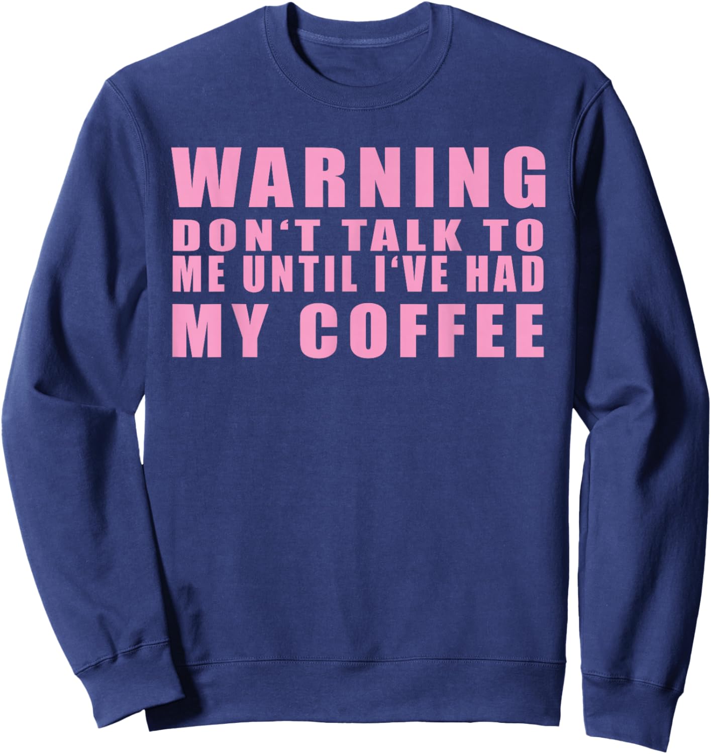 Warning Don't Talk To Me Until I've Had My Coffee Sweatshirt - Sweatshirt | Navy