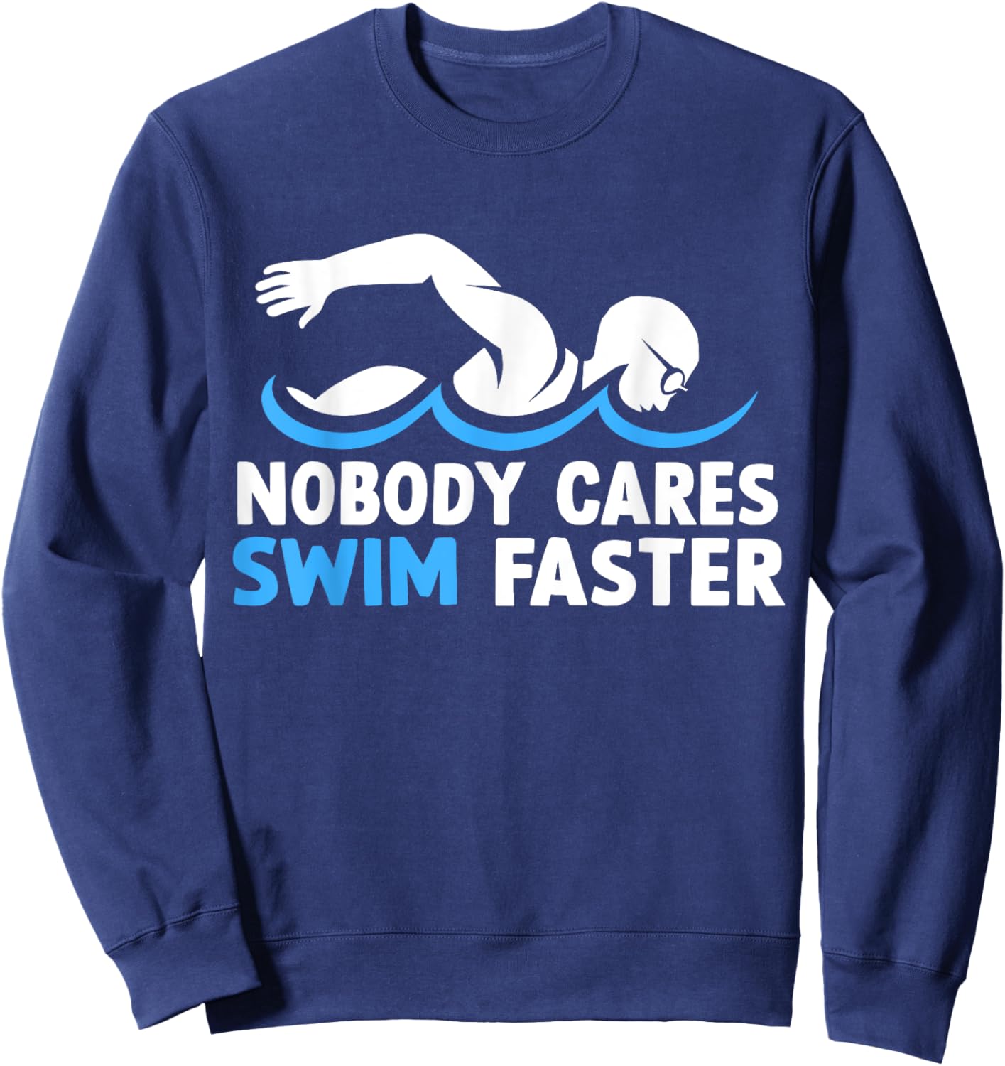 Nobody Cares Swim Faster Funny Swimming Team Coach Sweatshirt - Sweatshirt | Navy