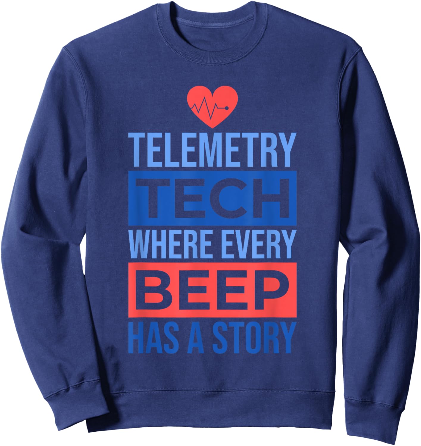 Telemetry Tech Where Every Beep Has A Story, Telemetry Nurse Sweatshirt - Sweatshirt | Navy