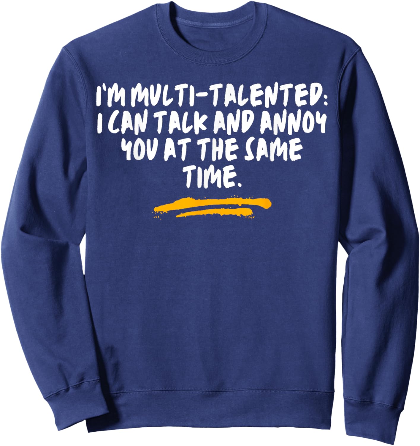 I’m Multi-Talented I Can Talk And Annoy You At The Same Time Sweatshirt - Sweatshirt | Navy