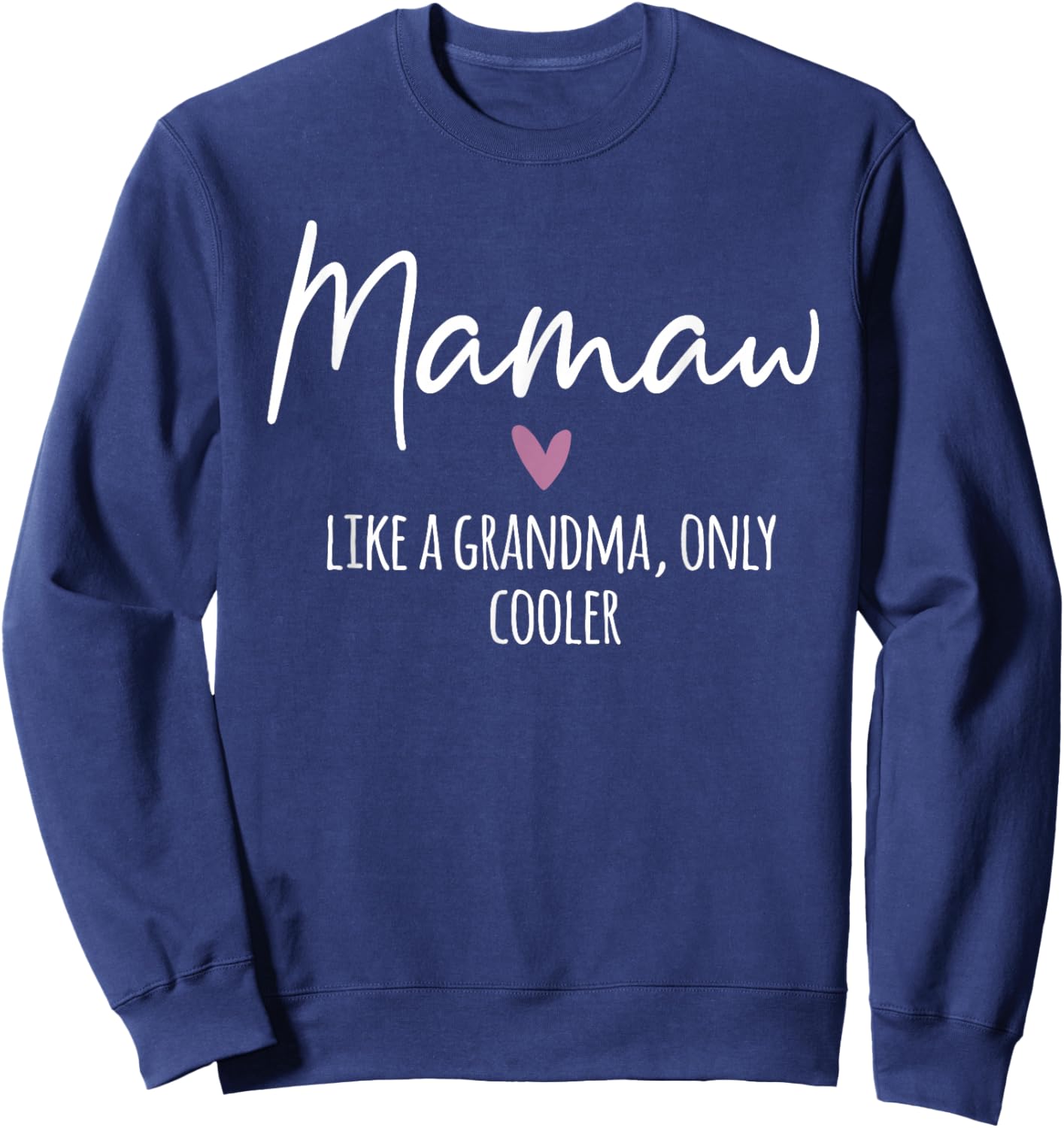 Mamaw Like A Grandma Only Cooler Heart Mother's Day Mamaw Sweatshirt - Sweatshirt | Navy