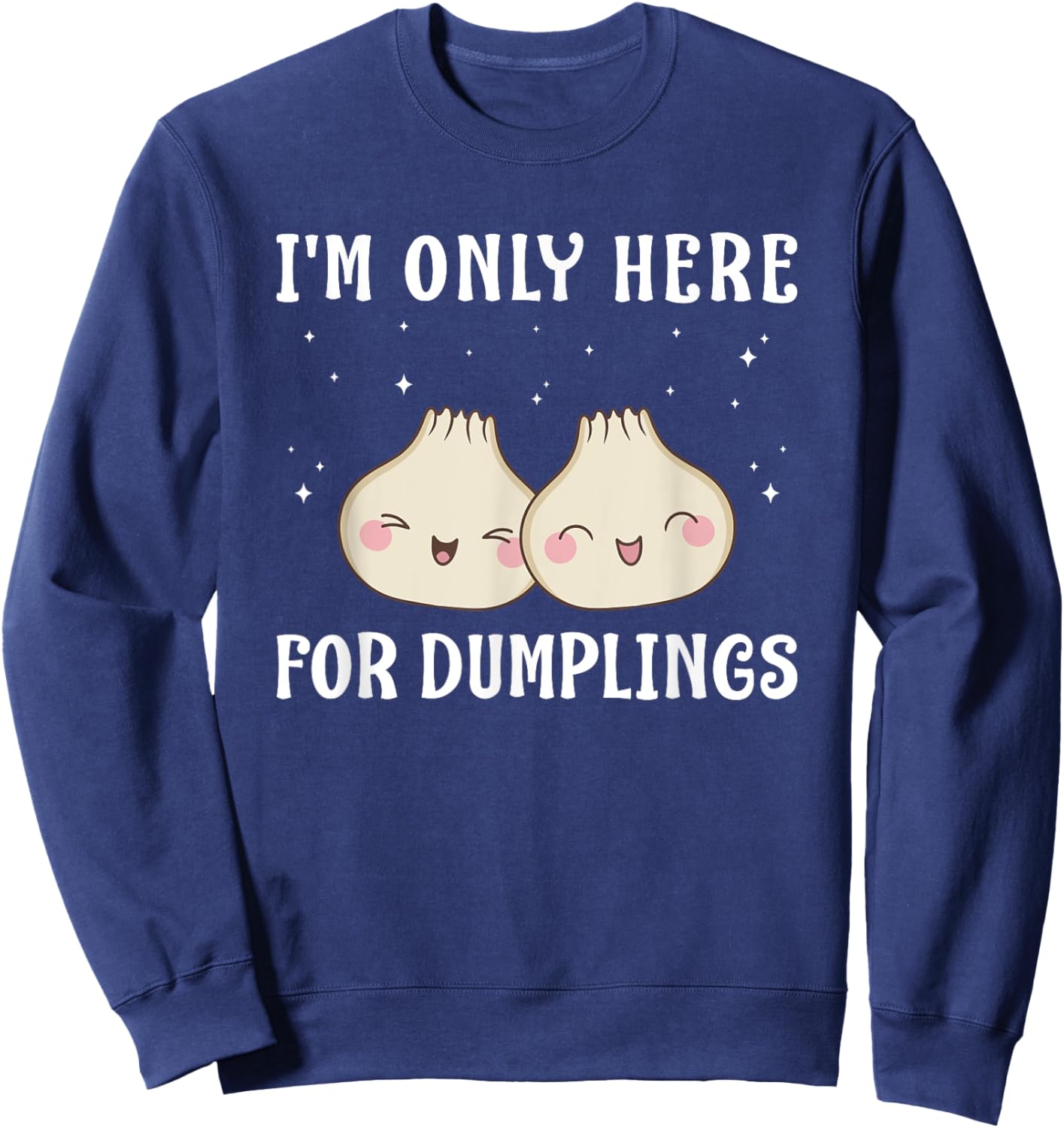 I'm Only Here For Dumplings Dim Sum Kawaii Sweatshirt - Sweatshirt | Navy
