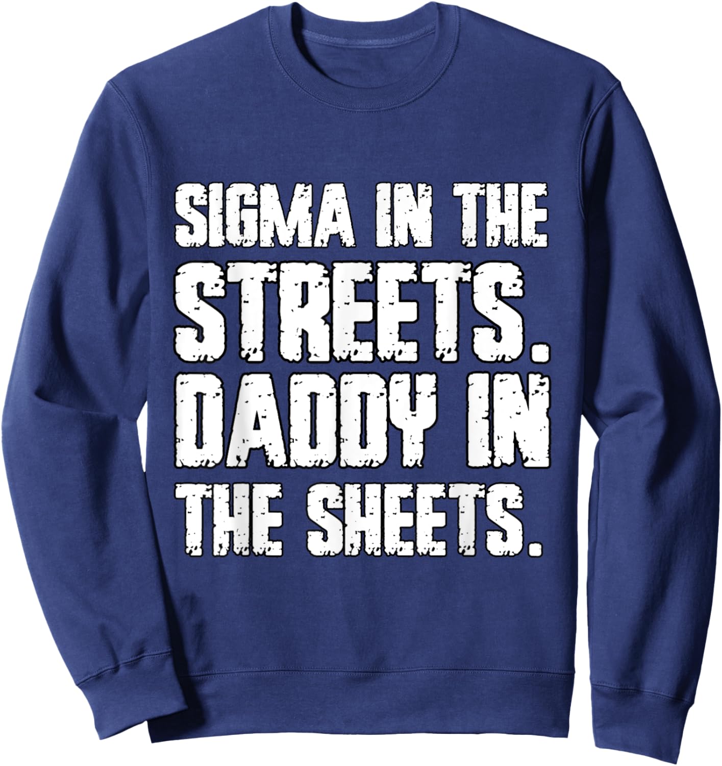 Sigma In The Streets Daddy In The Sheets Funny Cringe Sweatshirt - Sweatshirt | Navy