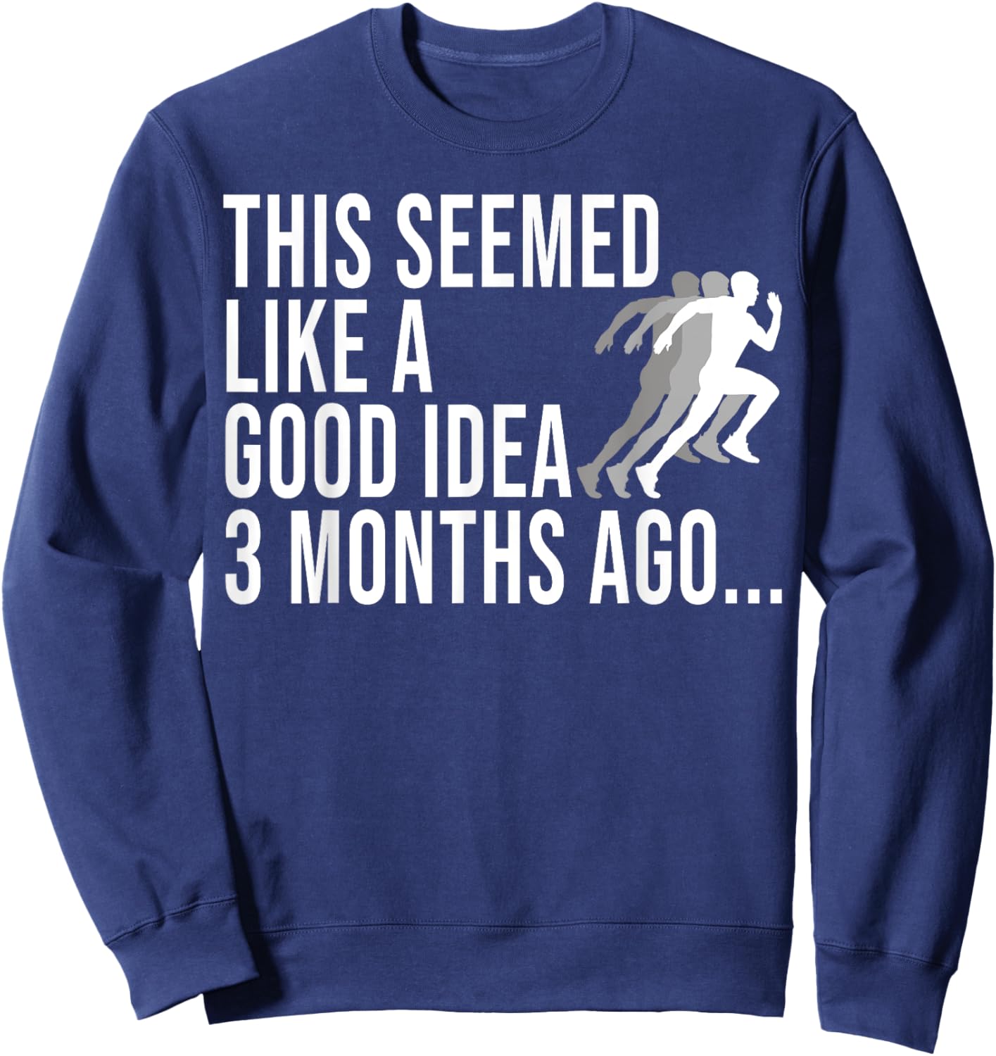 This Seemed Like A Good Idea 3 Months Ago Marathon Runners Sweatshirt - Sweatshirt | Navy