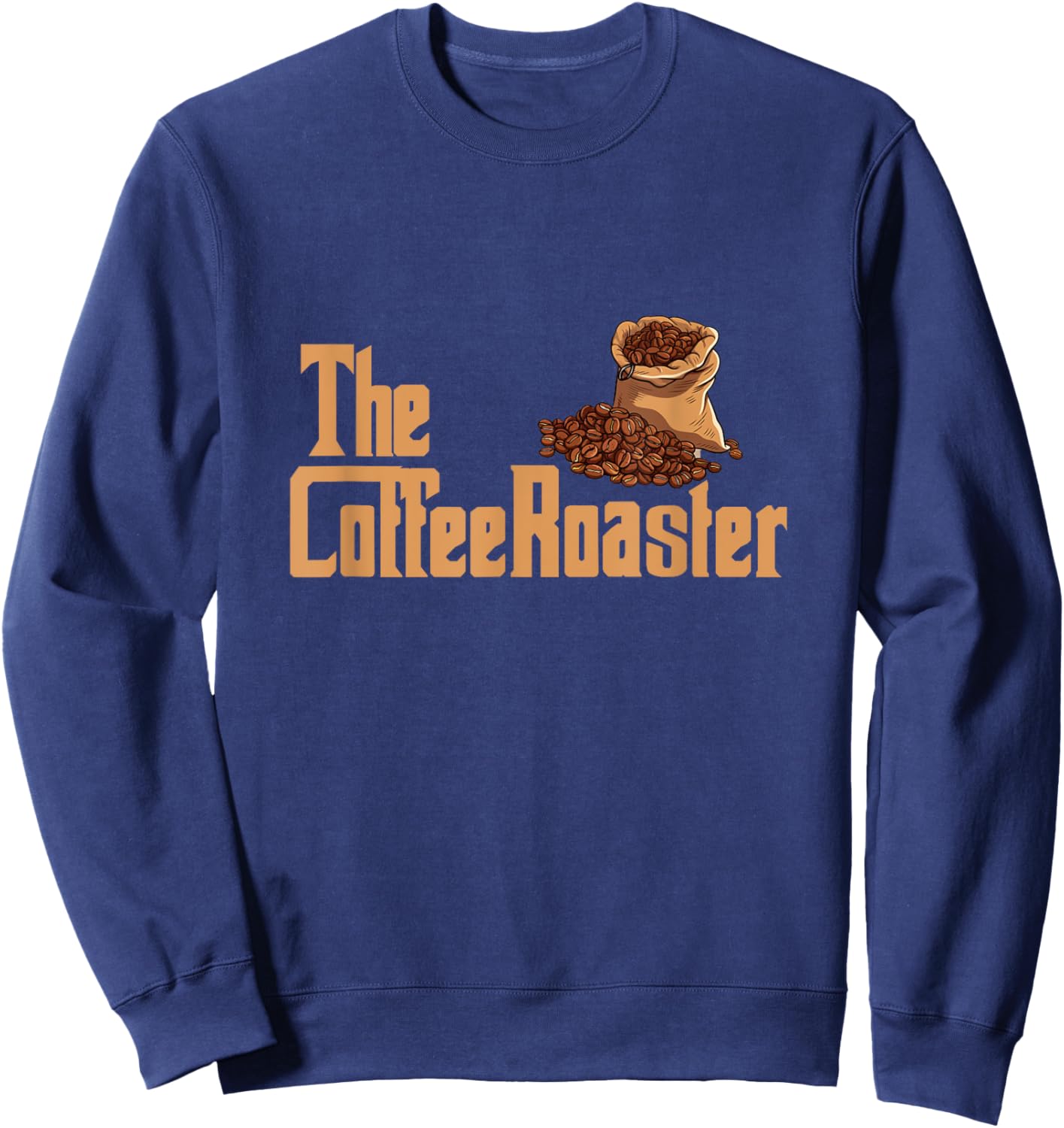 The Coffee Roaster Master Of Roasting Beans Barista Coffee Sweatshirt - Sweatshirt | Navy