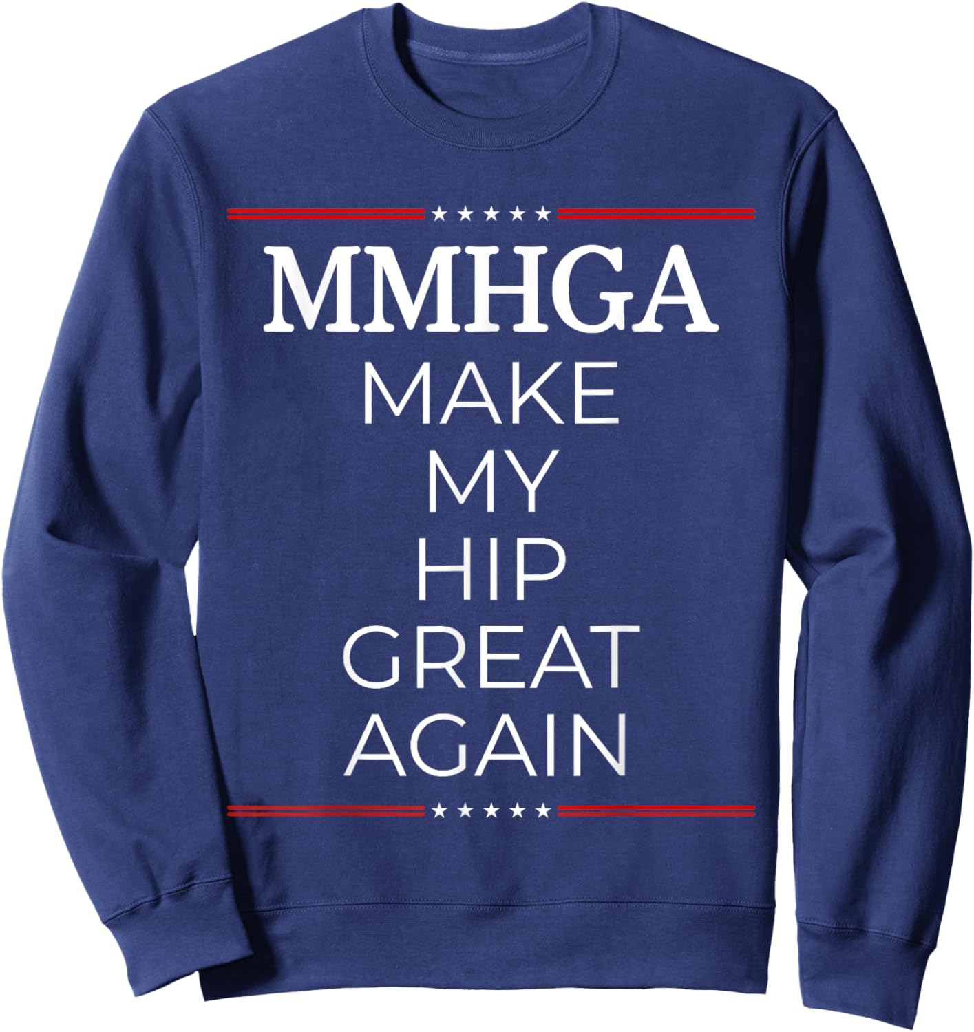 Make My Hip Great Again, Funny Hip Surgery Gift Sweatshirt - Sweatshirt | Navy