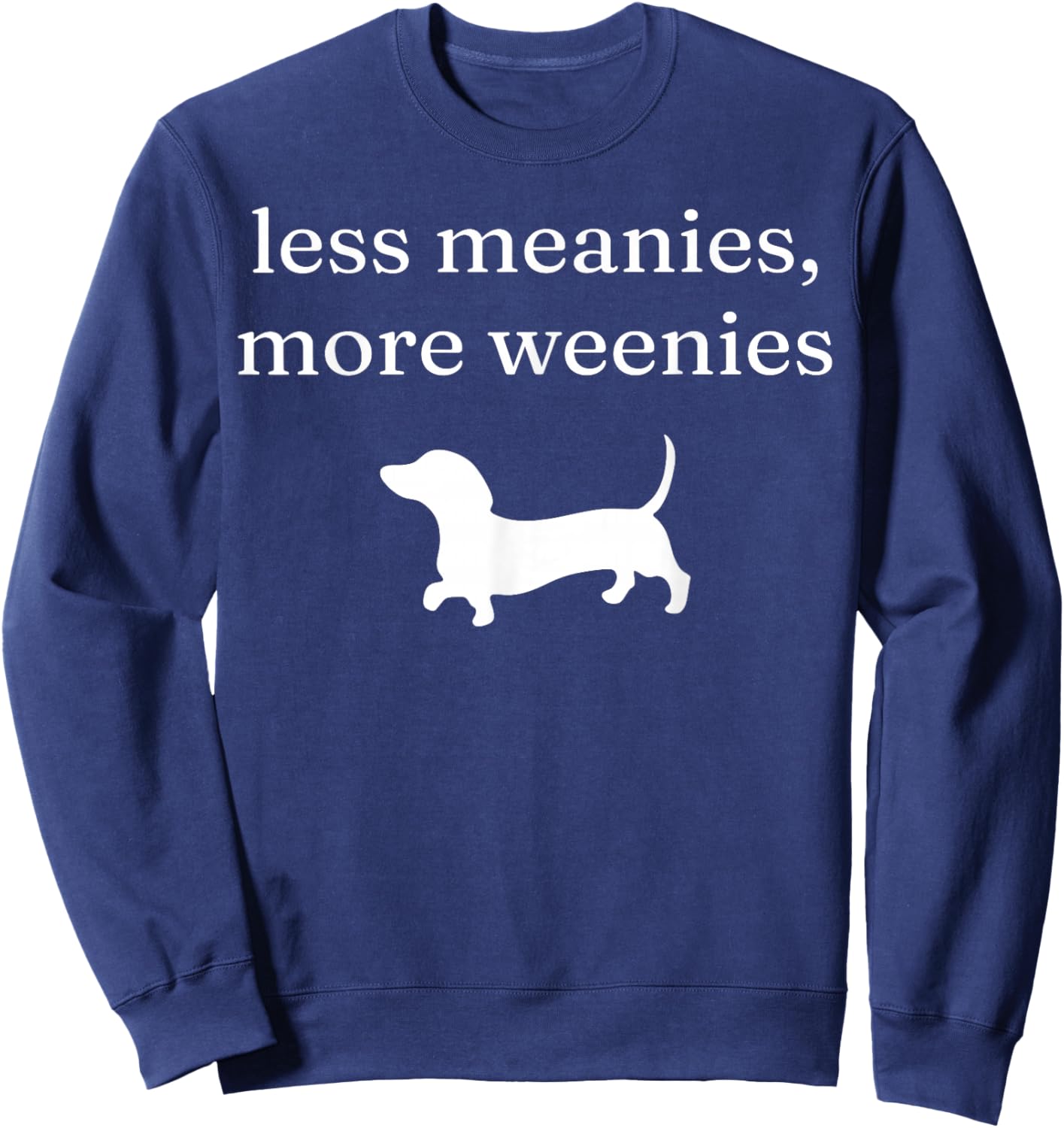 Less Meanies More Weenies Funny Dachshund Lover Sweatshirt - Sweatshirt | Navy