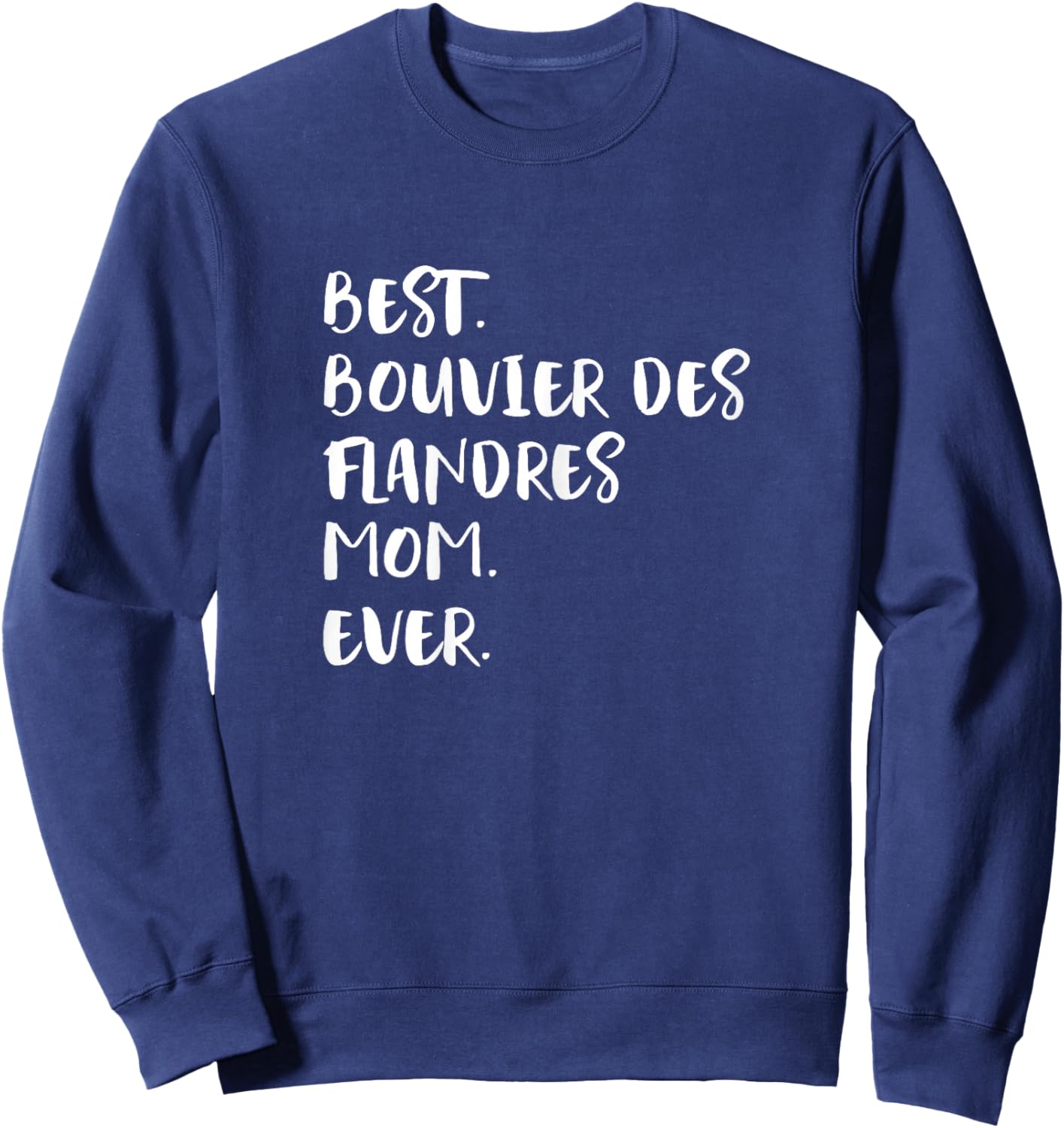 Bouviers des Flandres Best Bouvier des Flandres Mom Ever Sweatshirt - Sweatshirt | Navy