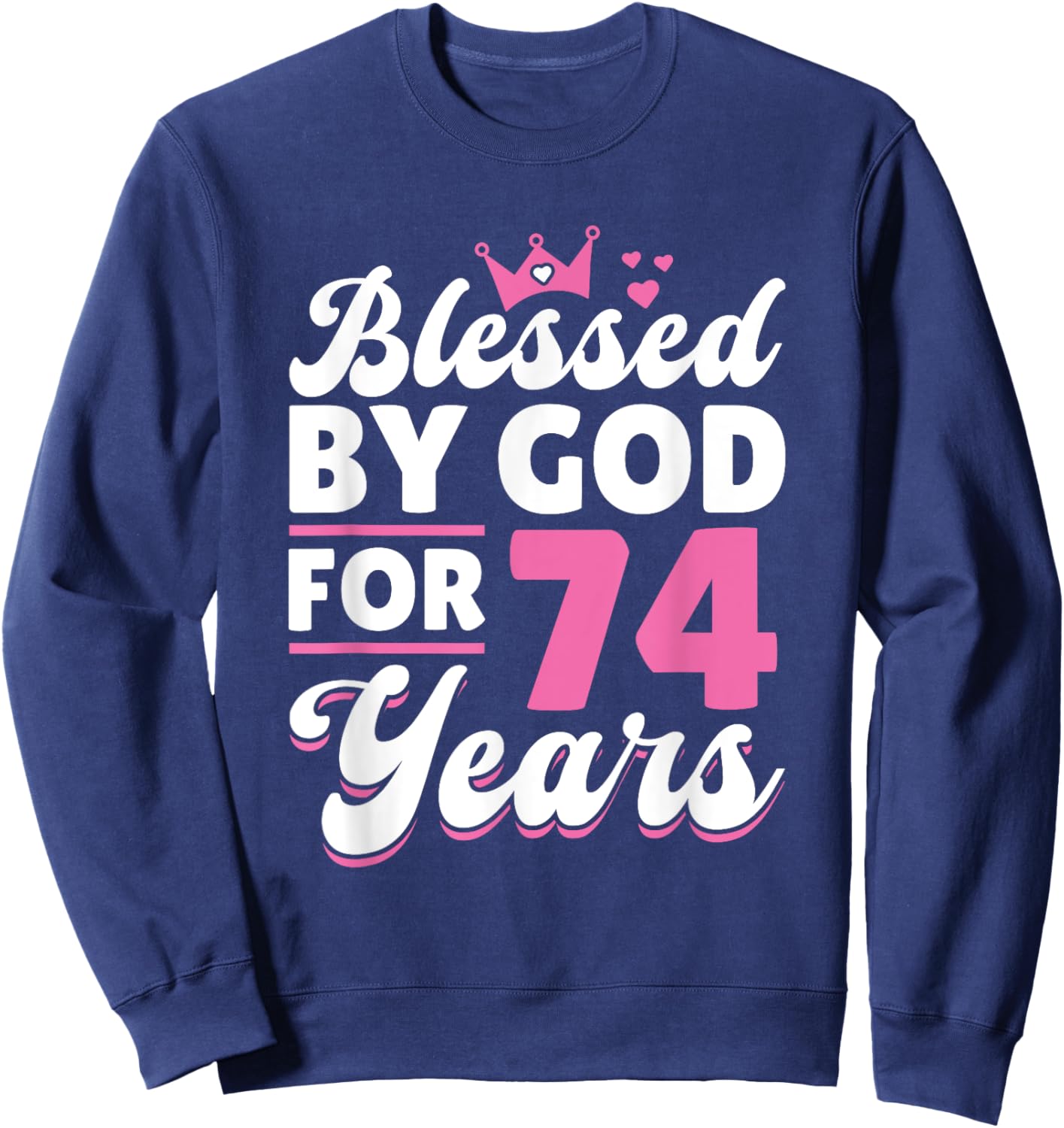 74th Birthday Woman Girl Blessed By God For 74 Years Sweatshirt - Sweatshirt | Navy