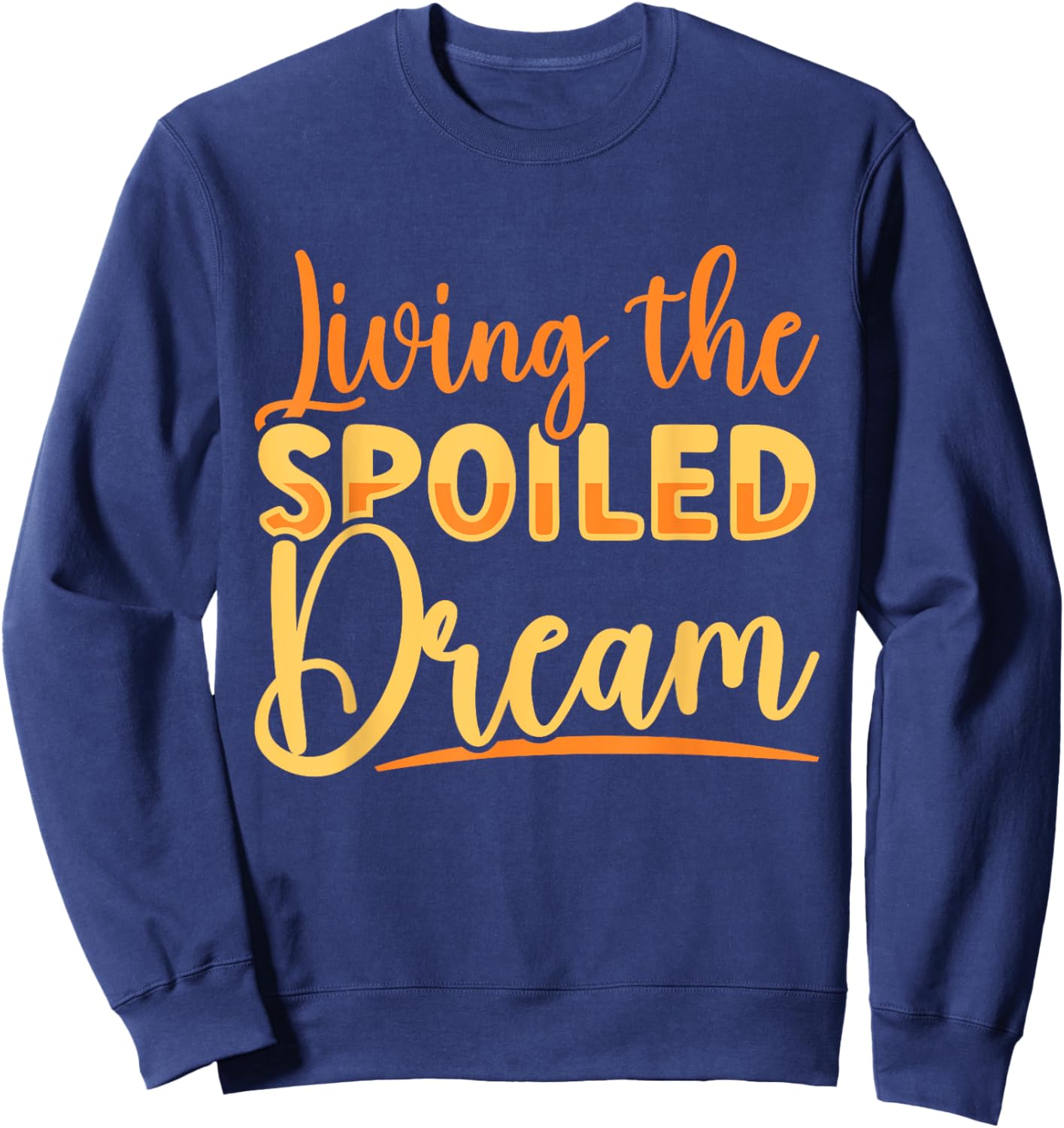 Funny Wife Living The Spoiled Dream Spoiled Wife Sweatshirt - Sweatshirt | Navy