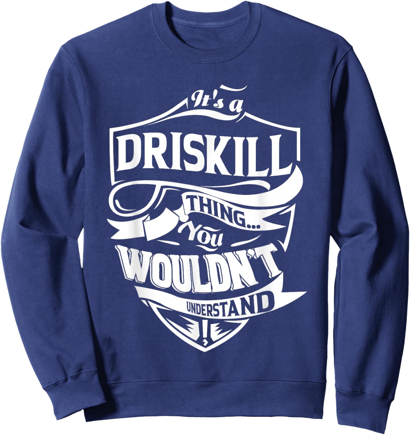 It is a DRISKILL Thing Gifts Sweatshirt - Sweatshirt | Navy