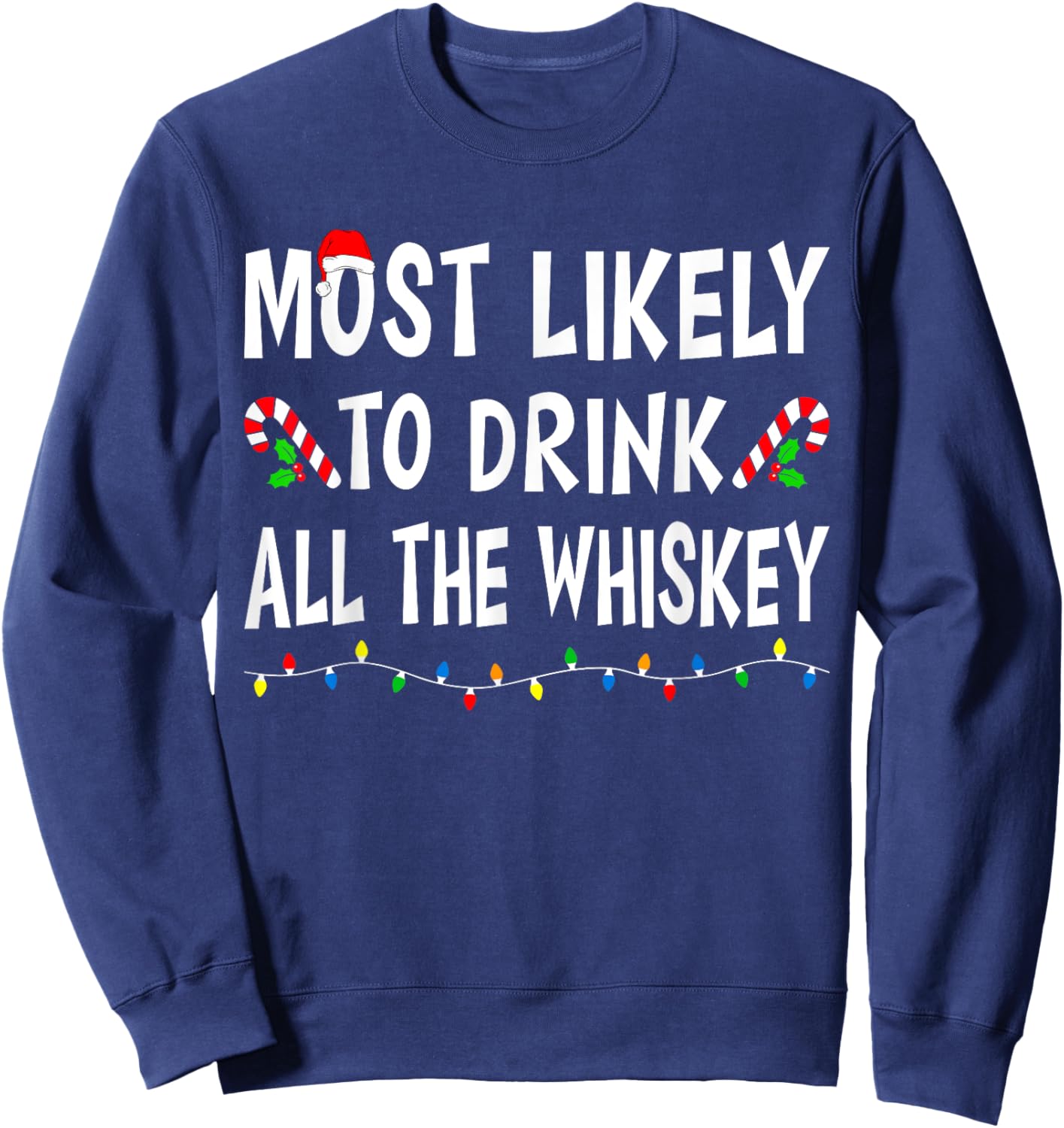 Most Likely To Drink All Whiskey Funny Drinking Christmas Sweatshirt - Sweatshirt | Navy