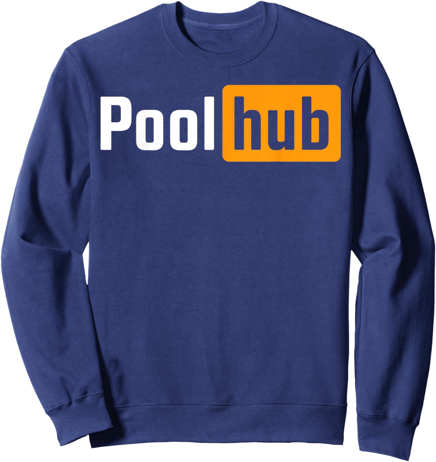 Pool Hub Funny Billiards Pool Player Quotes Parody Design Sweatshirt - Sweatshirt | Navy