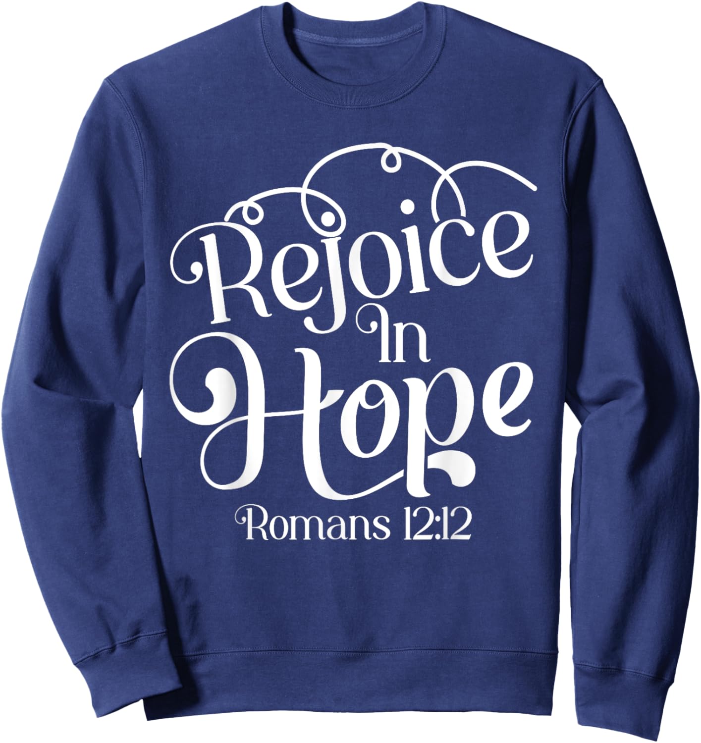 Rejoice In Hope Bible Verse Romans 12:12 Sweatshirt - Sweatshirt | Navy