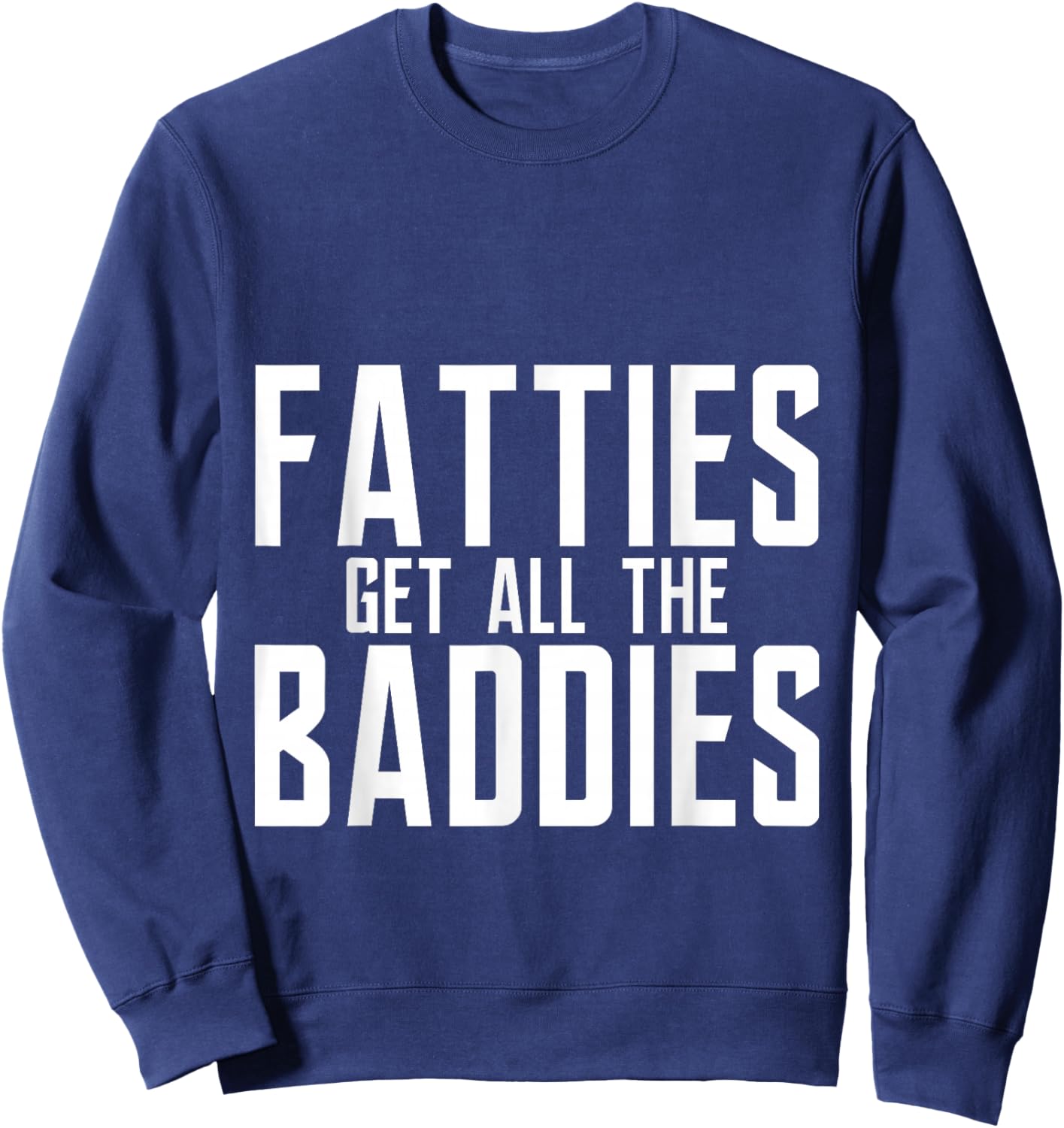 Fatties Get All The Baddies Fun Football Fan Sweatshirt - Sweatshirt | Navy