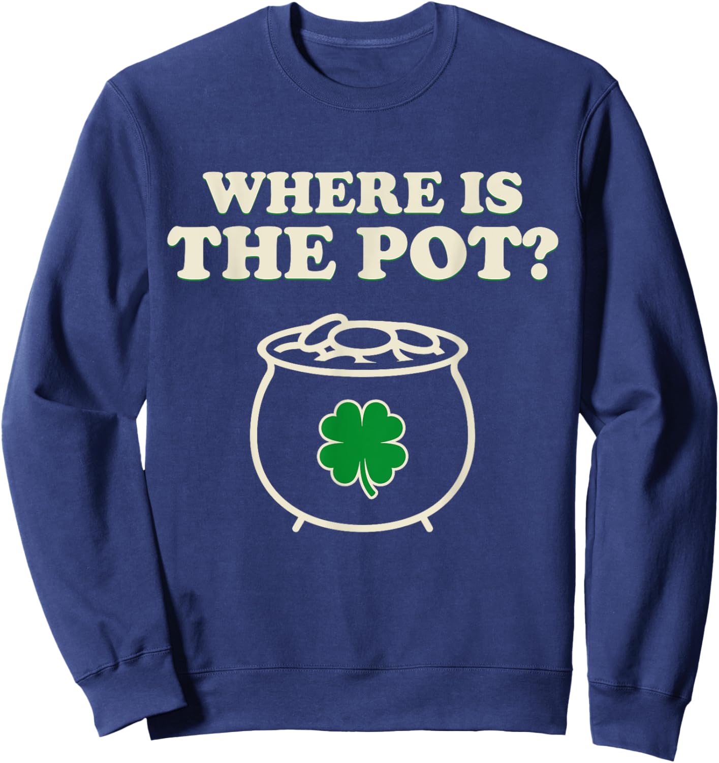 Where's The Pot Irish Of Coins Shamrock St Patrick's Day Sweatshirt - Sweatshirt | Navy