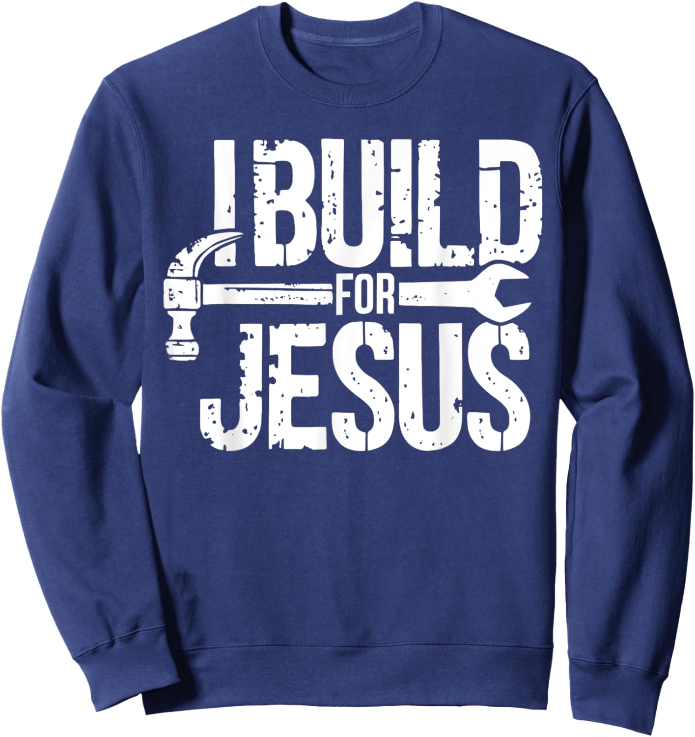 I Build For Jesus Christian Church Builder Construction Work Sweatshirt - Sweatshirt | Navy