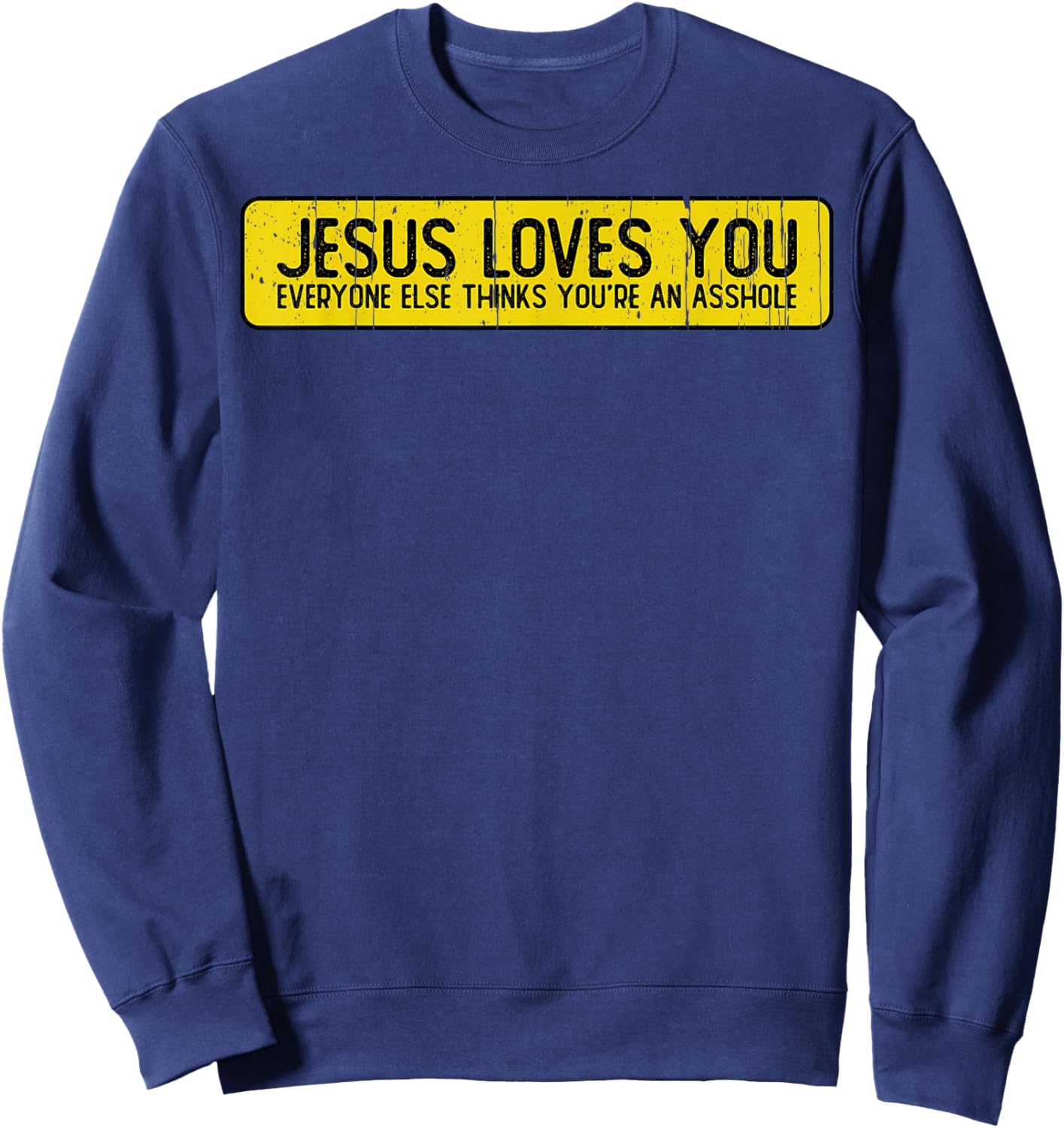 Jesus Loves You Everyone Else Thinks You'Re An Asshole Sweatshirt - Sweatshirt | Navy