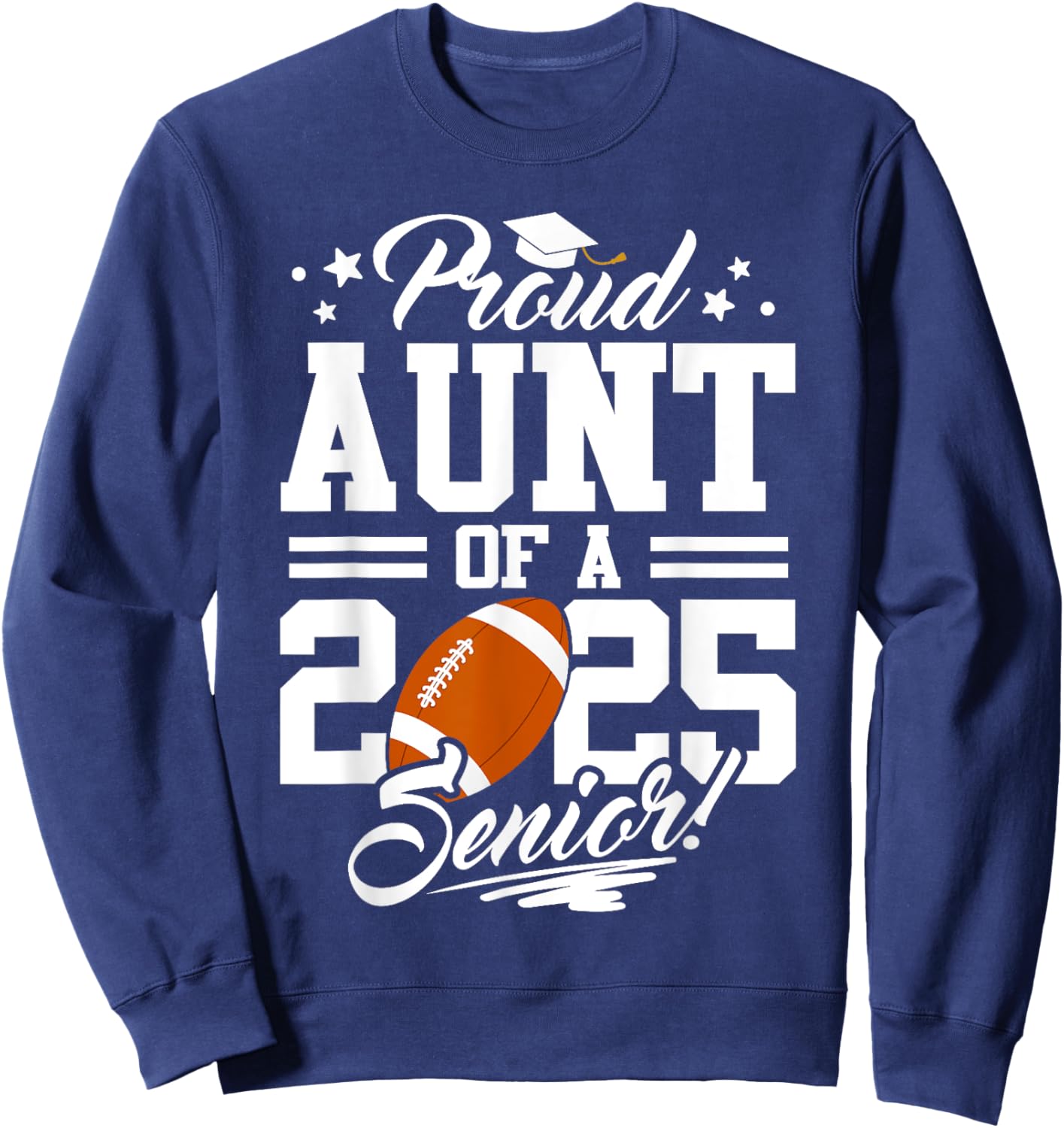 Proud Aunt Of A 2025 Senior Football Graduation Sweatshirt - Sweatshirt | Navy