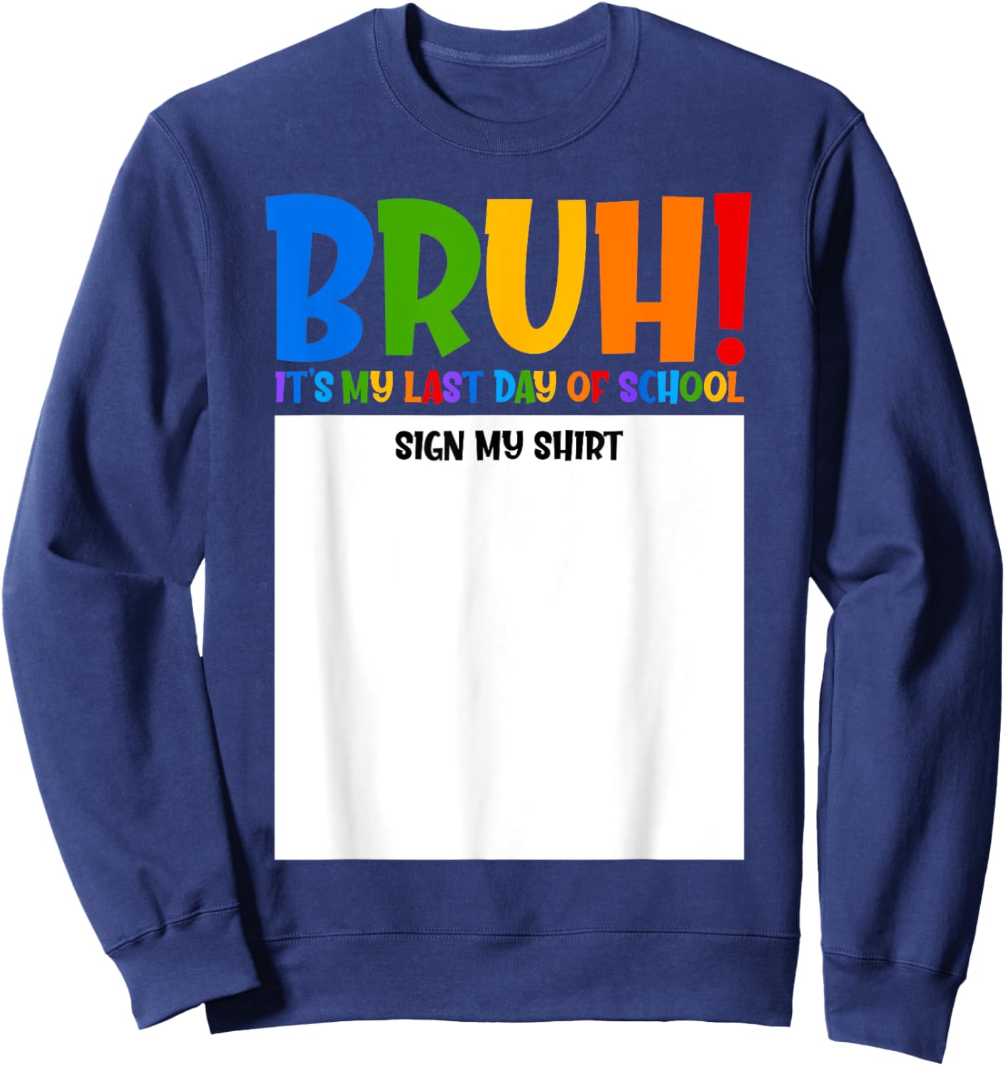 Funny End of School Sign BRUH! Last Day of School Sign My Sweatshirt - Sweatshirt | Navy
