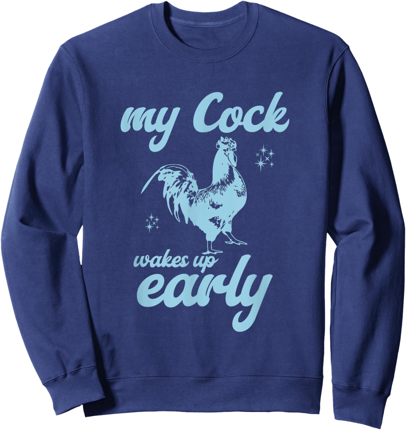 My Cock Wakes Up Early Funny Meme Inappropriate Dirty Adult Sweatshirt - Sweatshirt | Navy