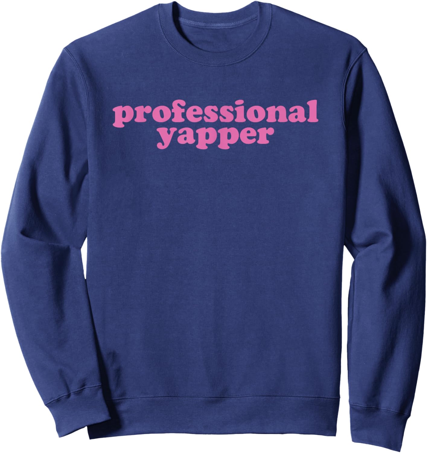 Professional Yapper Funny Pink Pro Yapper Humor Trendy Sweatshirt - Sweatshirt | Navy