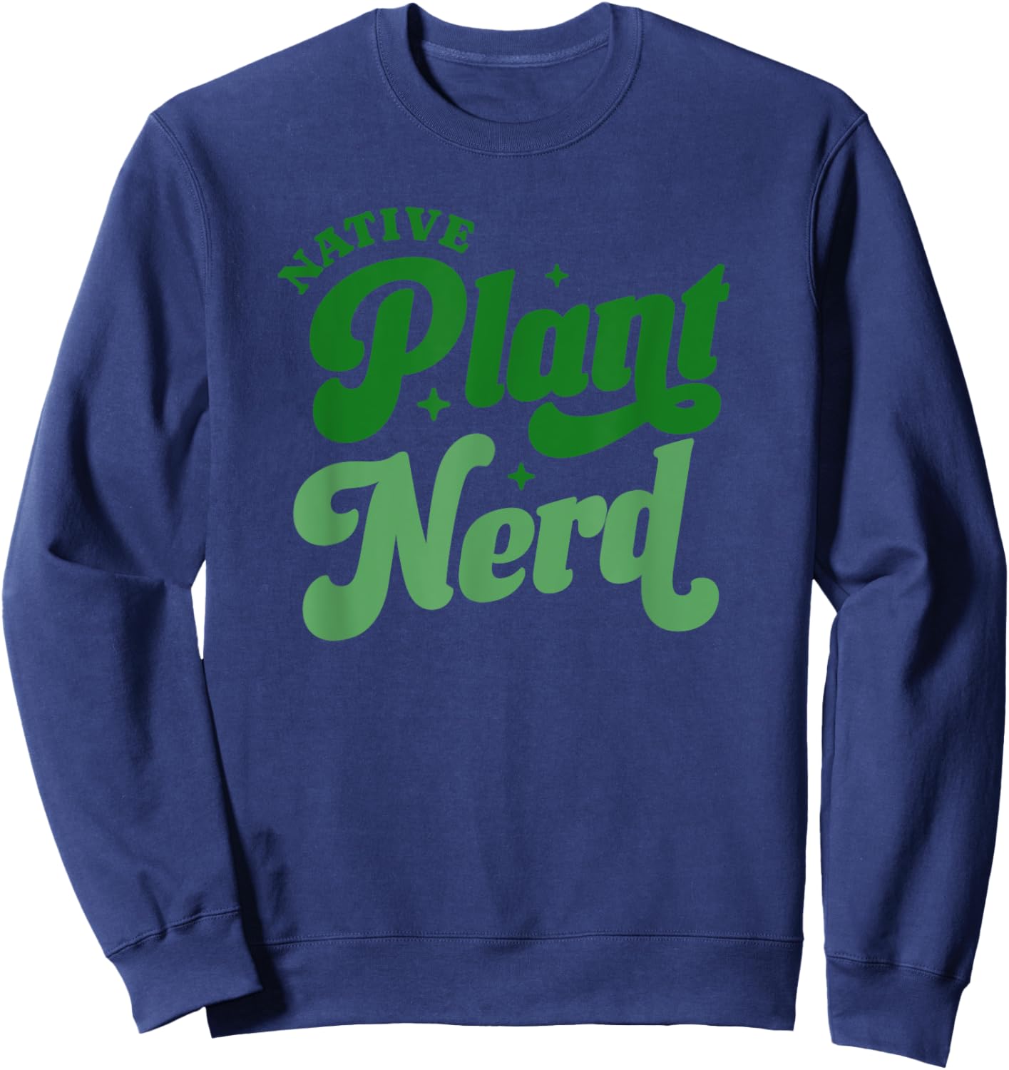 Native Plant Nerd - Gardener Plants Lover Botanical Sweatshirt - Sweatshirt | Navy