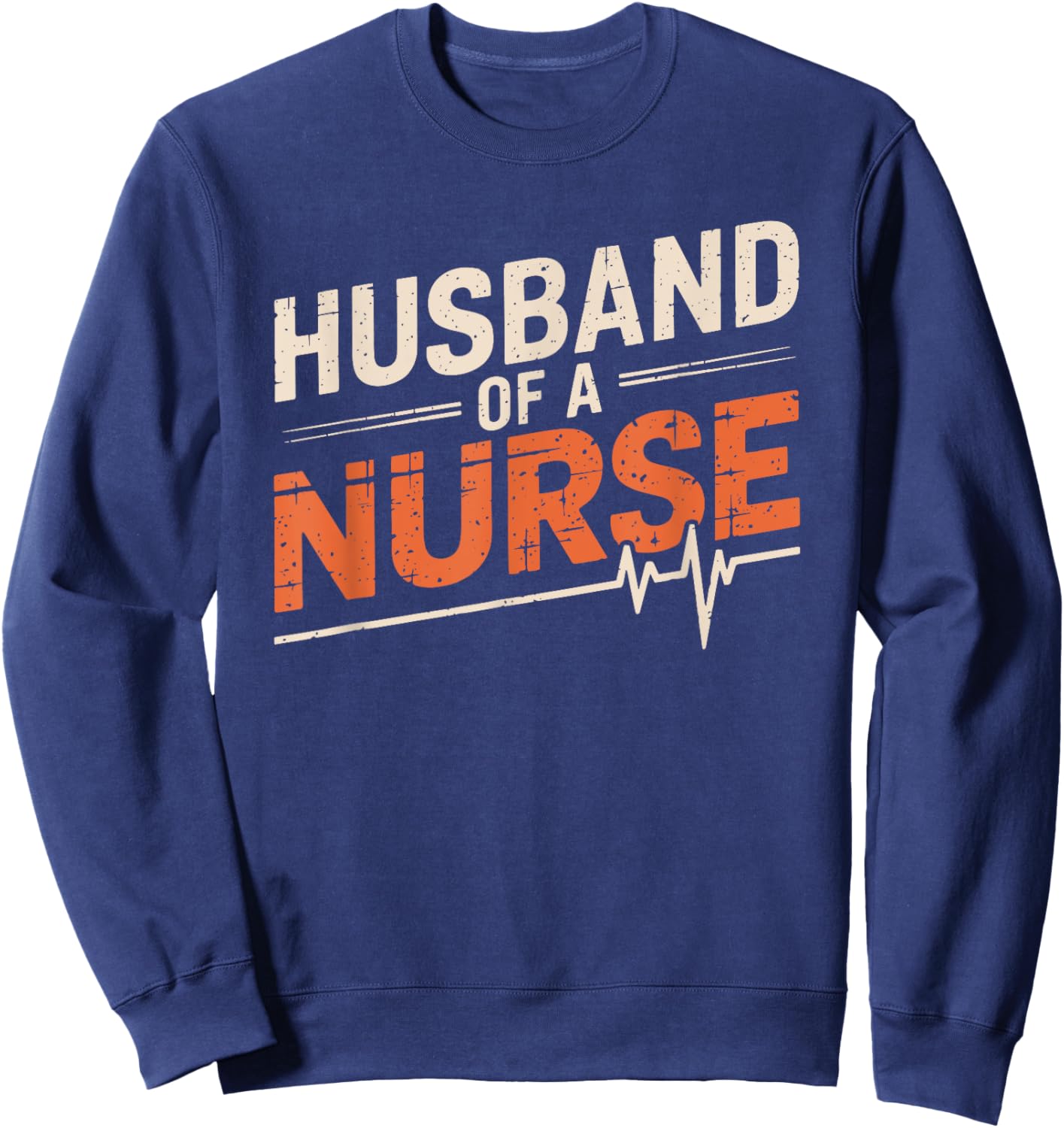 Husband Of A Nurse, nursing wife nurse husband nurse wife Sweatshirt - Sweatshirt | Navy