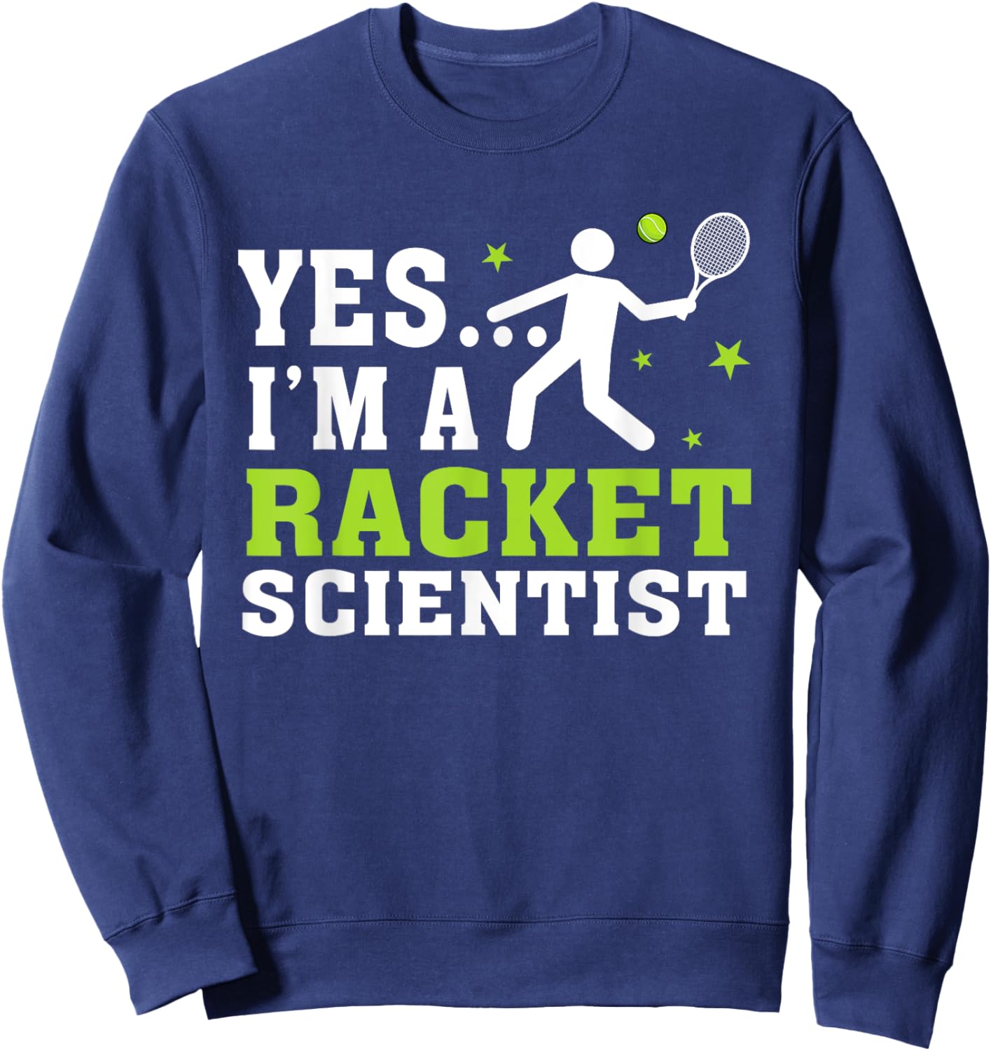 Yes I'm A Racket Scientist Tennis Player Tennis Lover Sweatshirt - Sweatshirt | Navy
