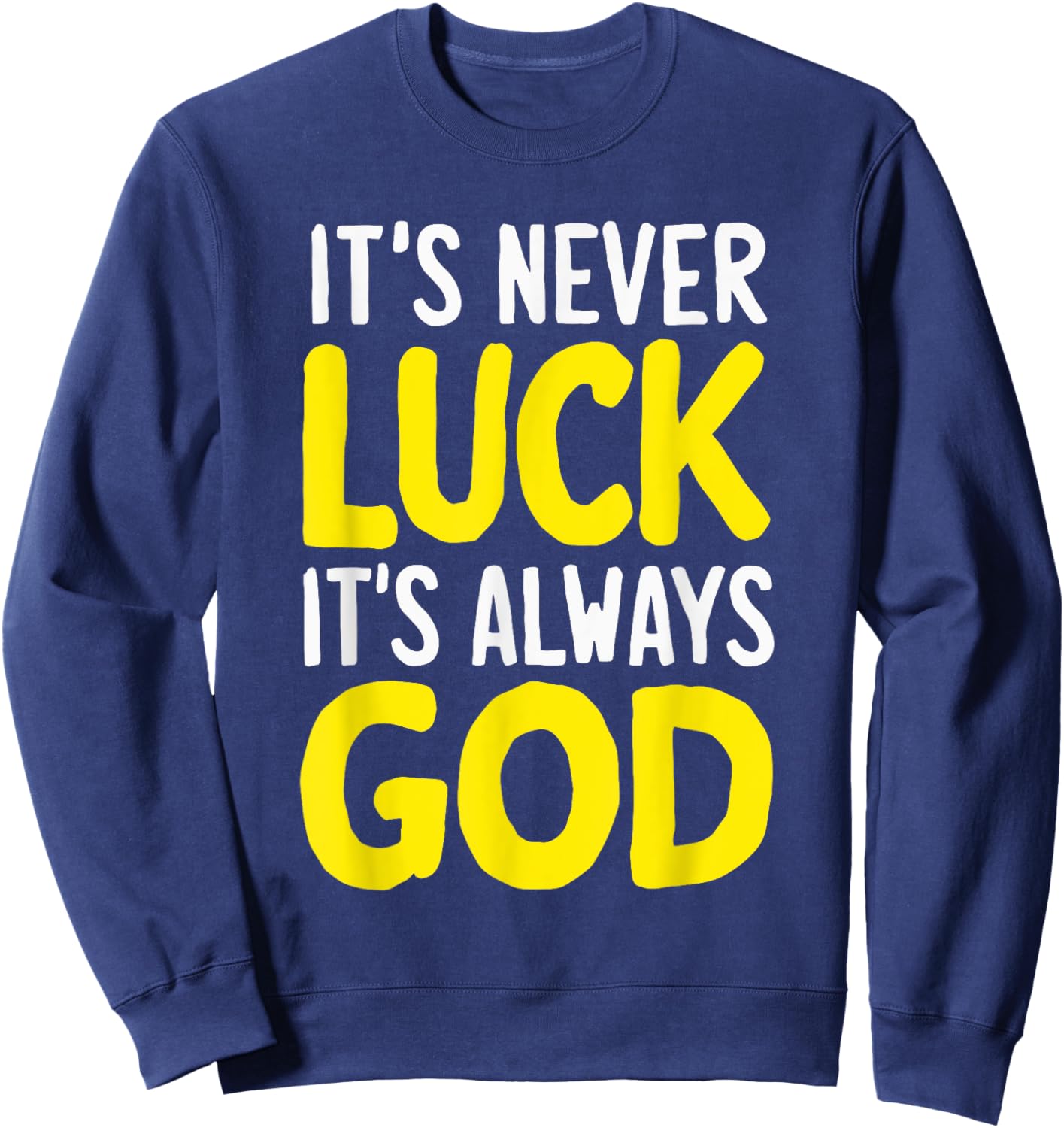 It's Never Luck It's Always God Sweatshirt - Sweatshirt | Navy