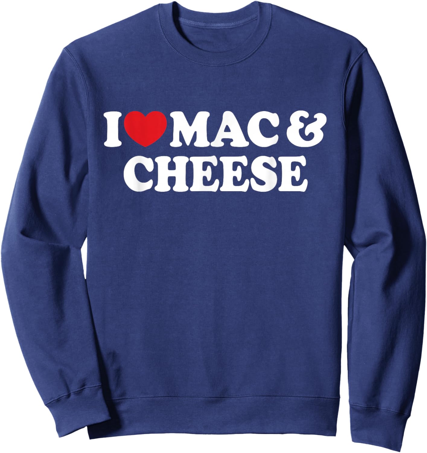 I Love Mac & Cheese I Heart Mac & Cheese Sweatshirt - Sweatshirt | Navy