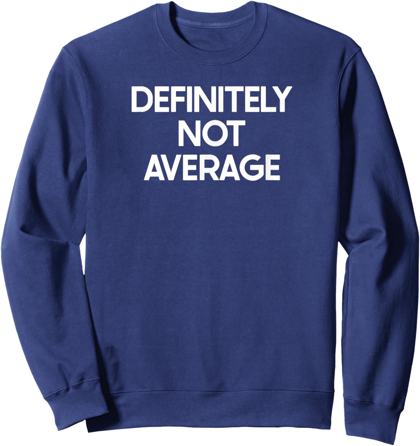 Not Average Saying Funny Ironic Humor Sweatshirt - Sweatshirt | Navy
