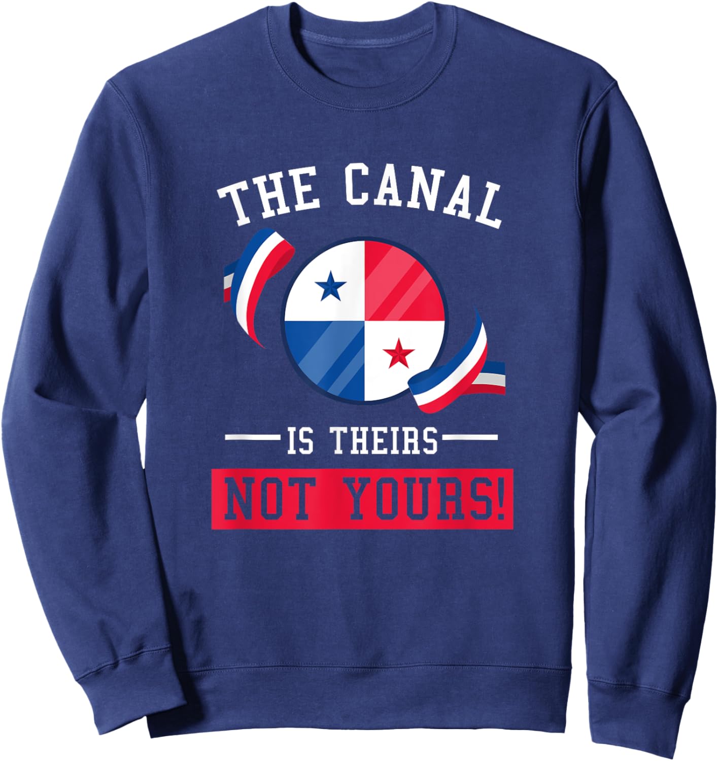 Panama – The Canal is Theirs NOT Yours Sweatshirt - Sweatshirt | Navy