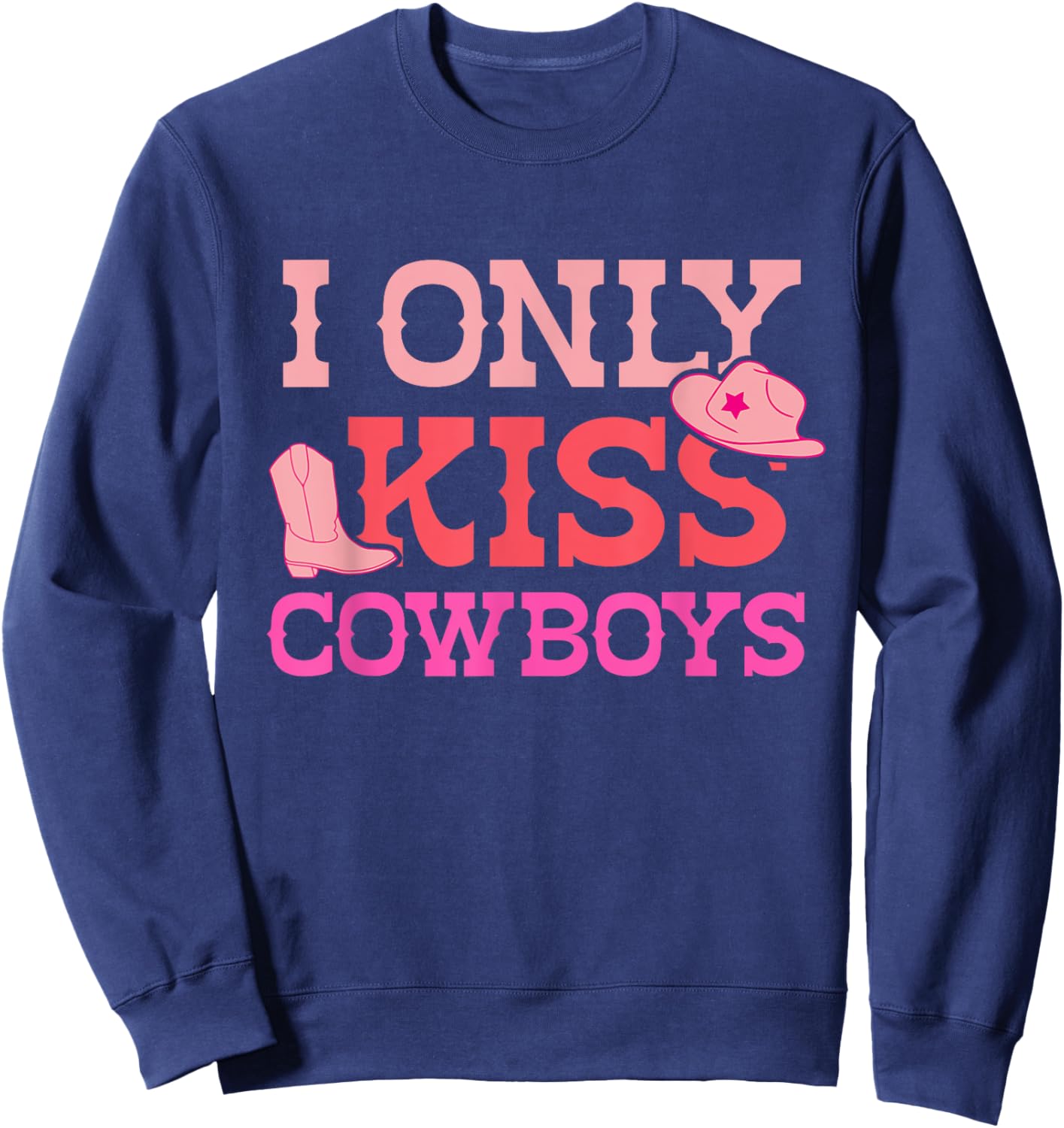 I Only Kiss Cowboys Funny Cowboy Lovers Sweatshirt - Sweatshirt | Navy