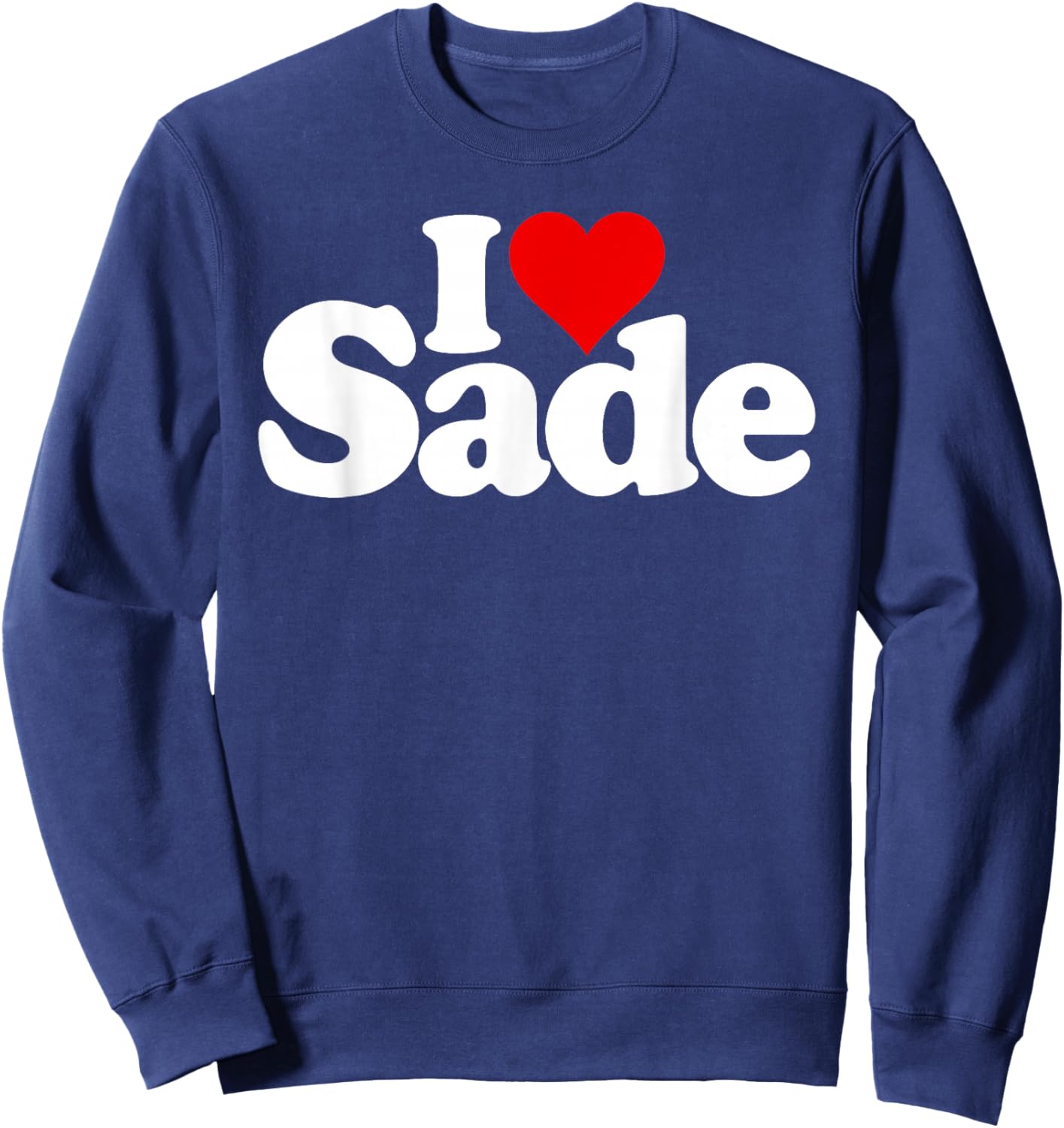 I Love Heart Sade Name on a Sweatshirt - Sweatshirt | Navy