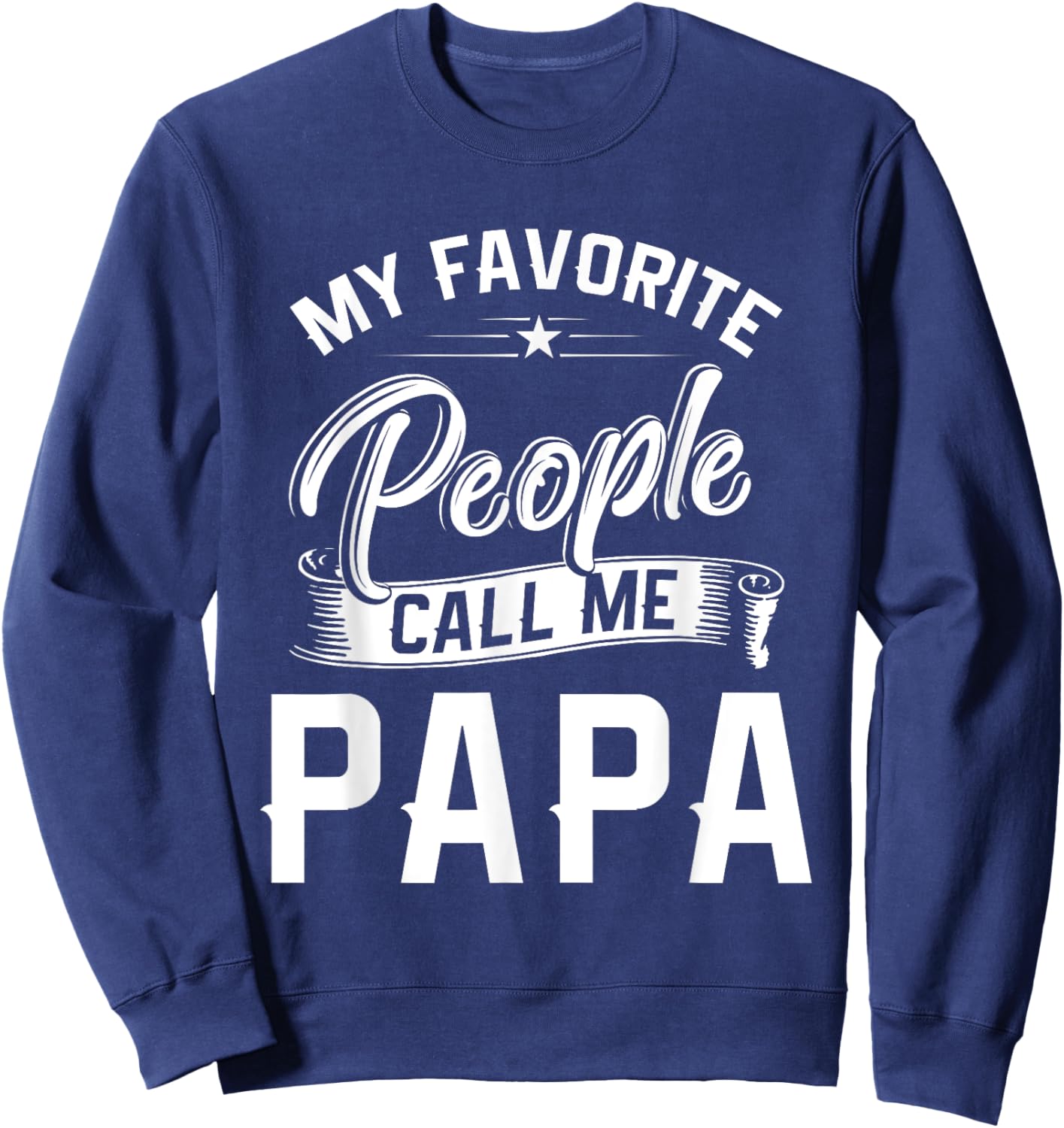 Fathers Day Gift My Favorite People Call Me Papa Sweatshirt - Sweatshirt | Navy