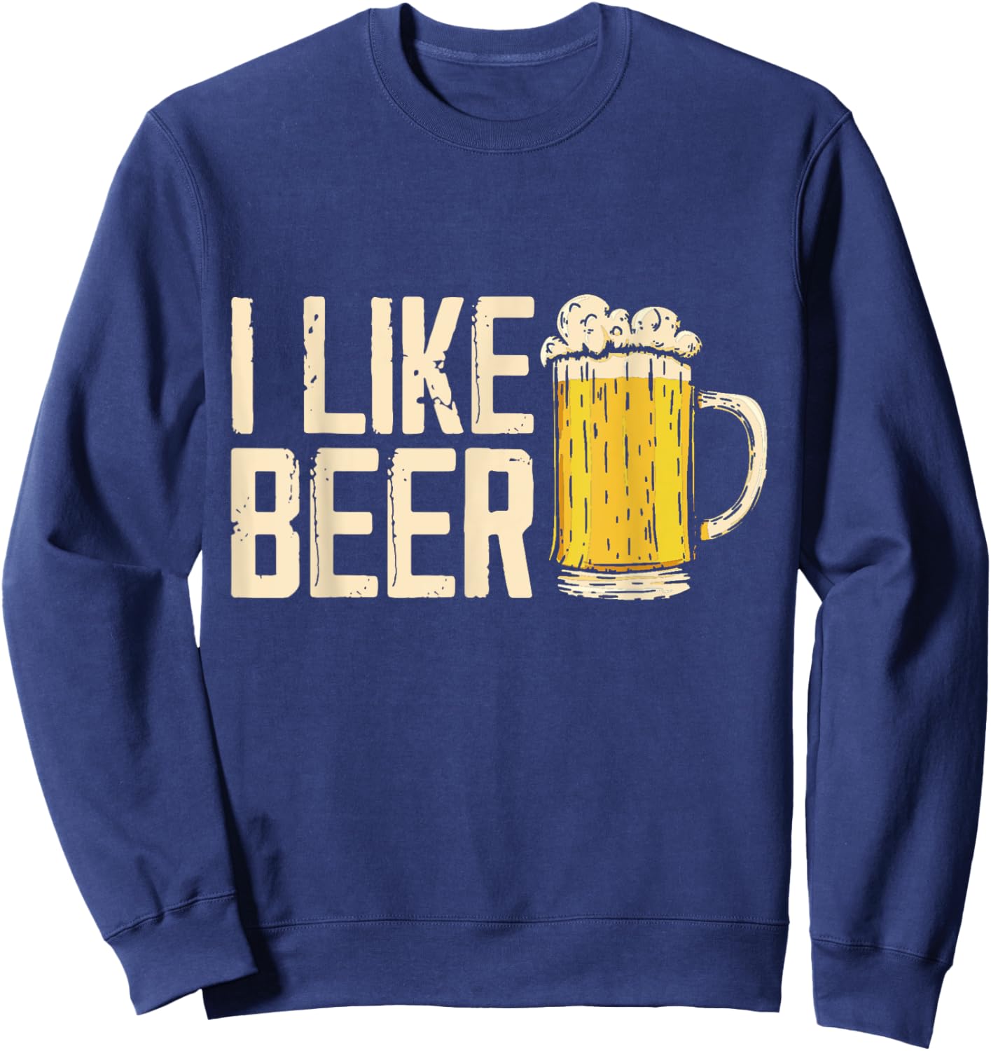 I Like Beer Drink Lover Beers Drinking Beer Sweatshirt - Sweatshirt | Navy