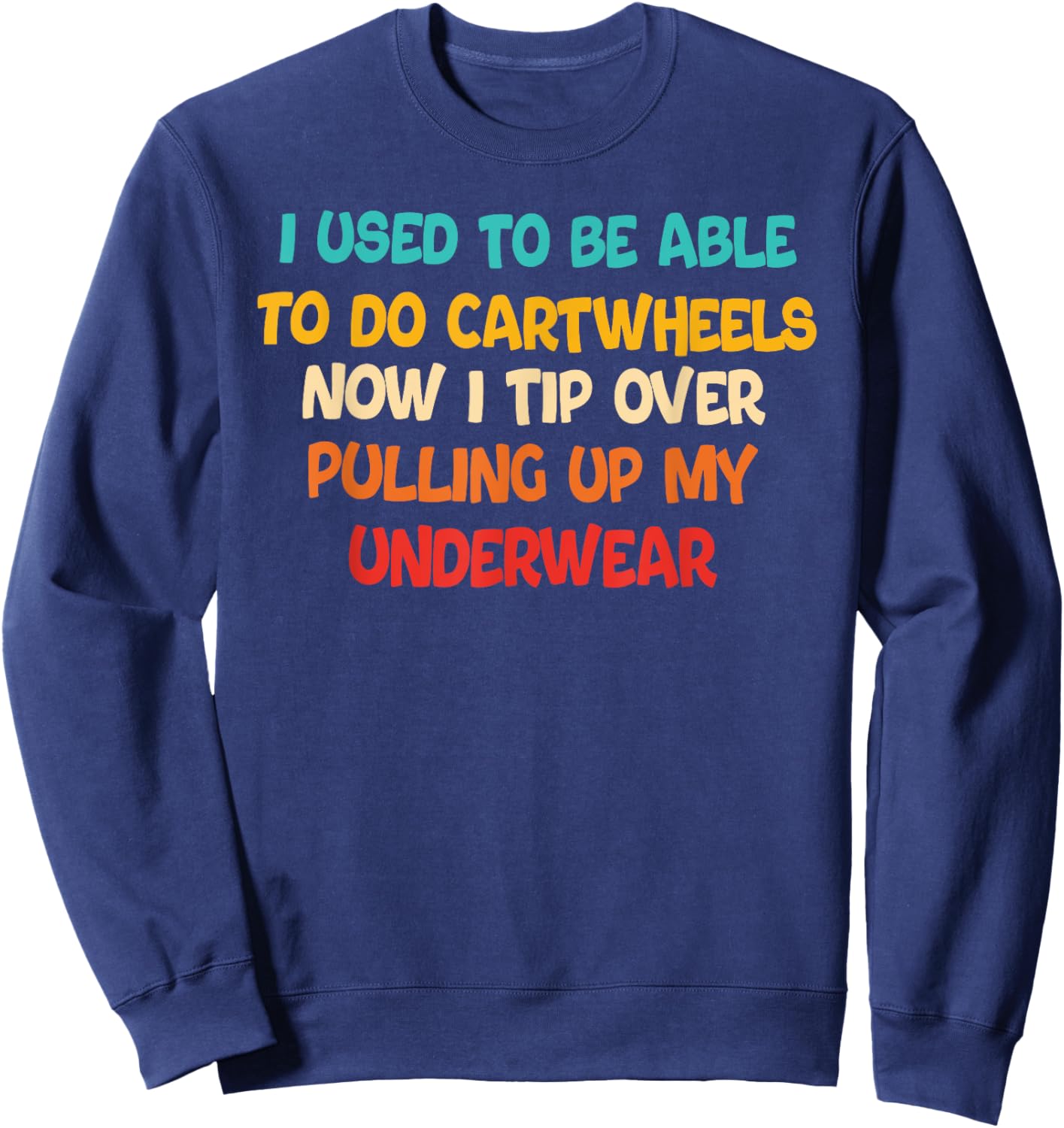 I USED TO BE ABLE TO DO CARTWHEELS NOW I TIP funny design Sweatshirt - Sweatshirt | Navy