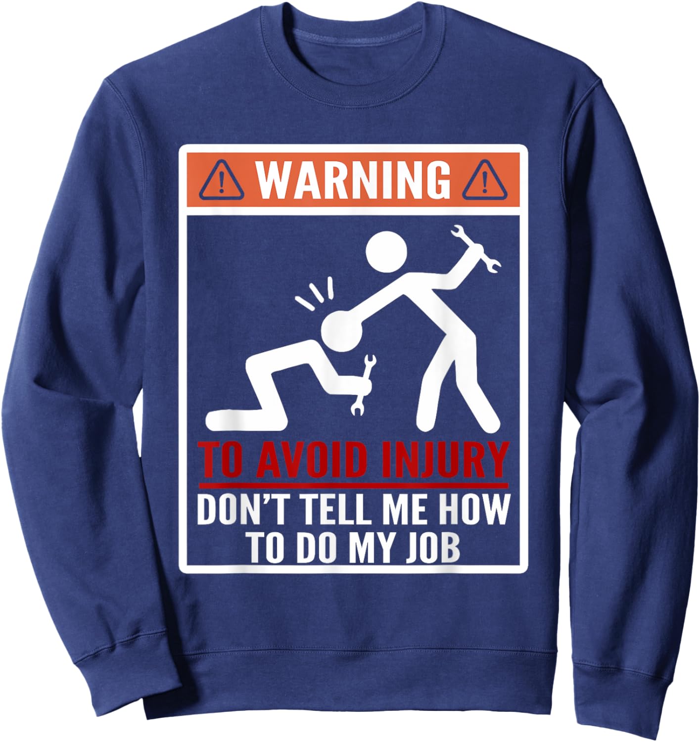 Warning Don't Tell Me How To Do My Job Funny Mechanic Sweatshirt - Sweatshirt | Navy