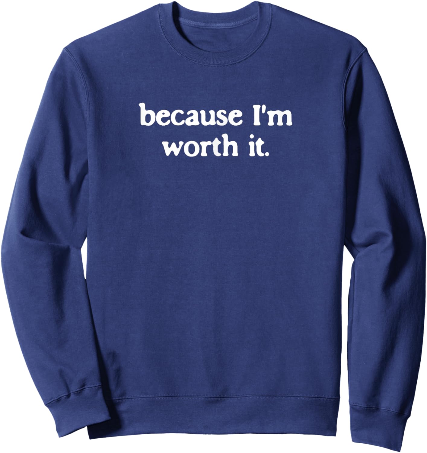 Because I'm Worth It Self Love Positive Thoughts Empowerment Sweatshirt - Sweatshirt | Navy