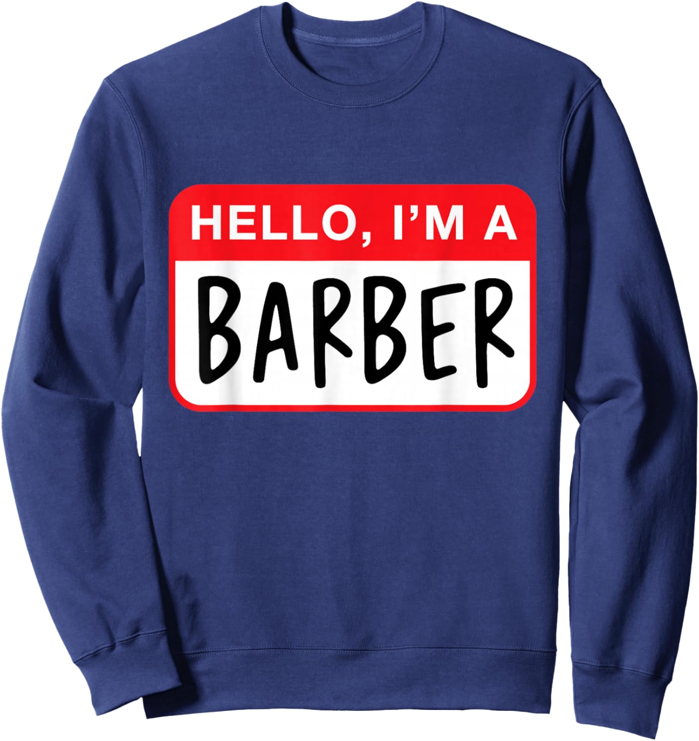 Hello, I’m a Barber - Funny Sweatshirt - Sweatshirt | Navy
