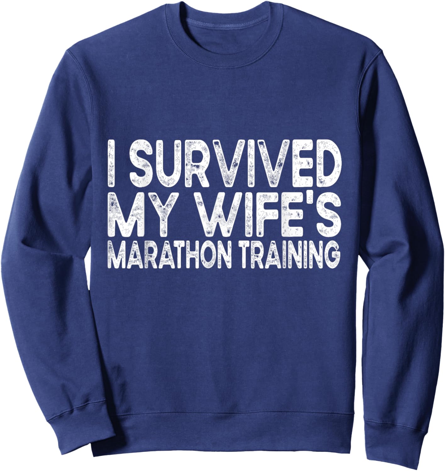 I Survived My Wife's Marathon Training Half Marathon Husband Sweatshirt - Sweatshirt | Navy