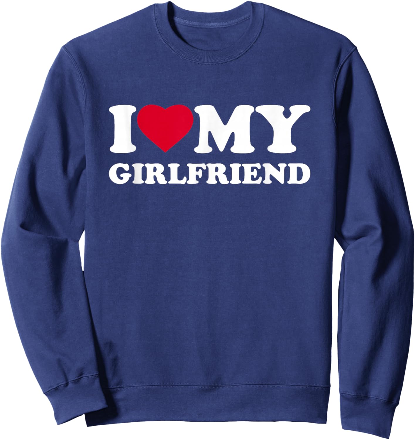 I Love My Girlfriend Heart Family Funny Sweatshirt - Sweatshirt | Navy